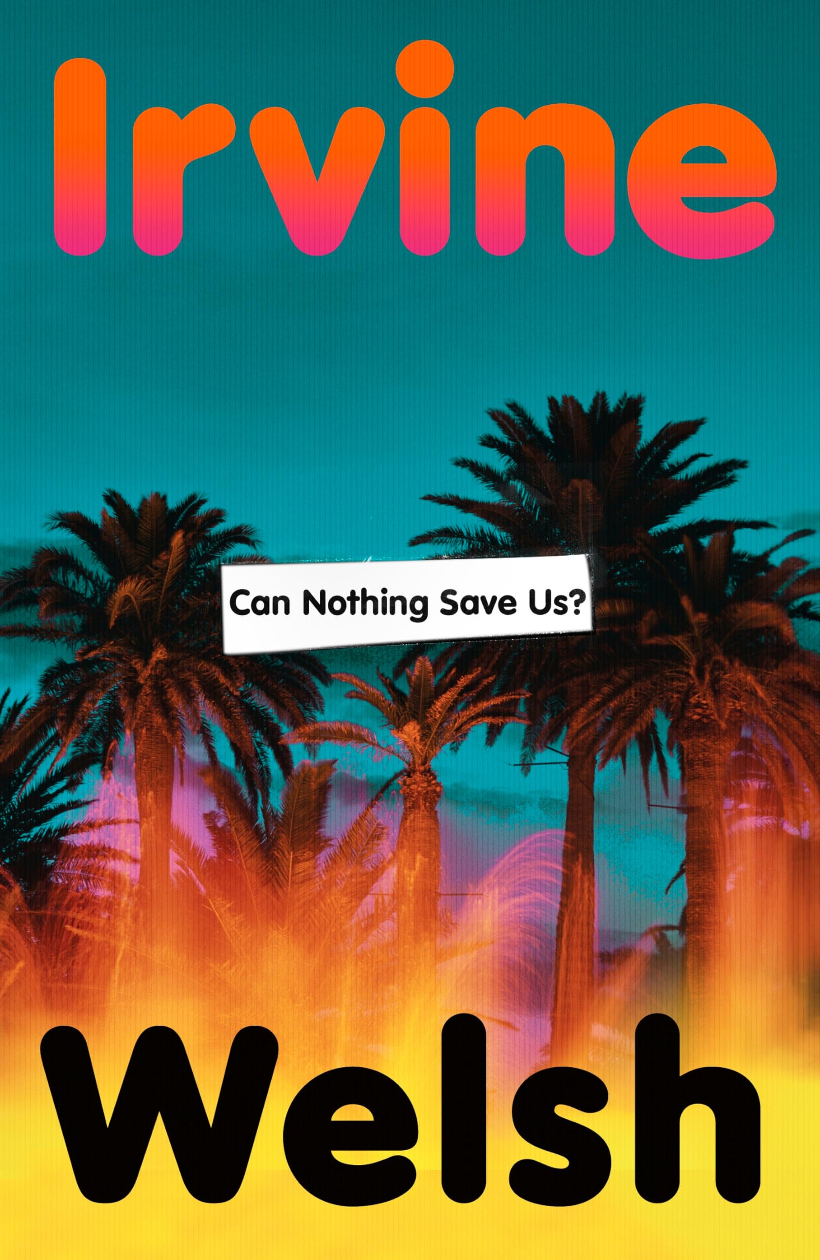 Can Nothing Save Us? Book Hardback Irvine Welsh Hardcover Novel - Pre-sale