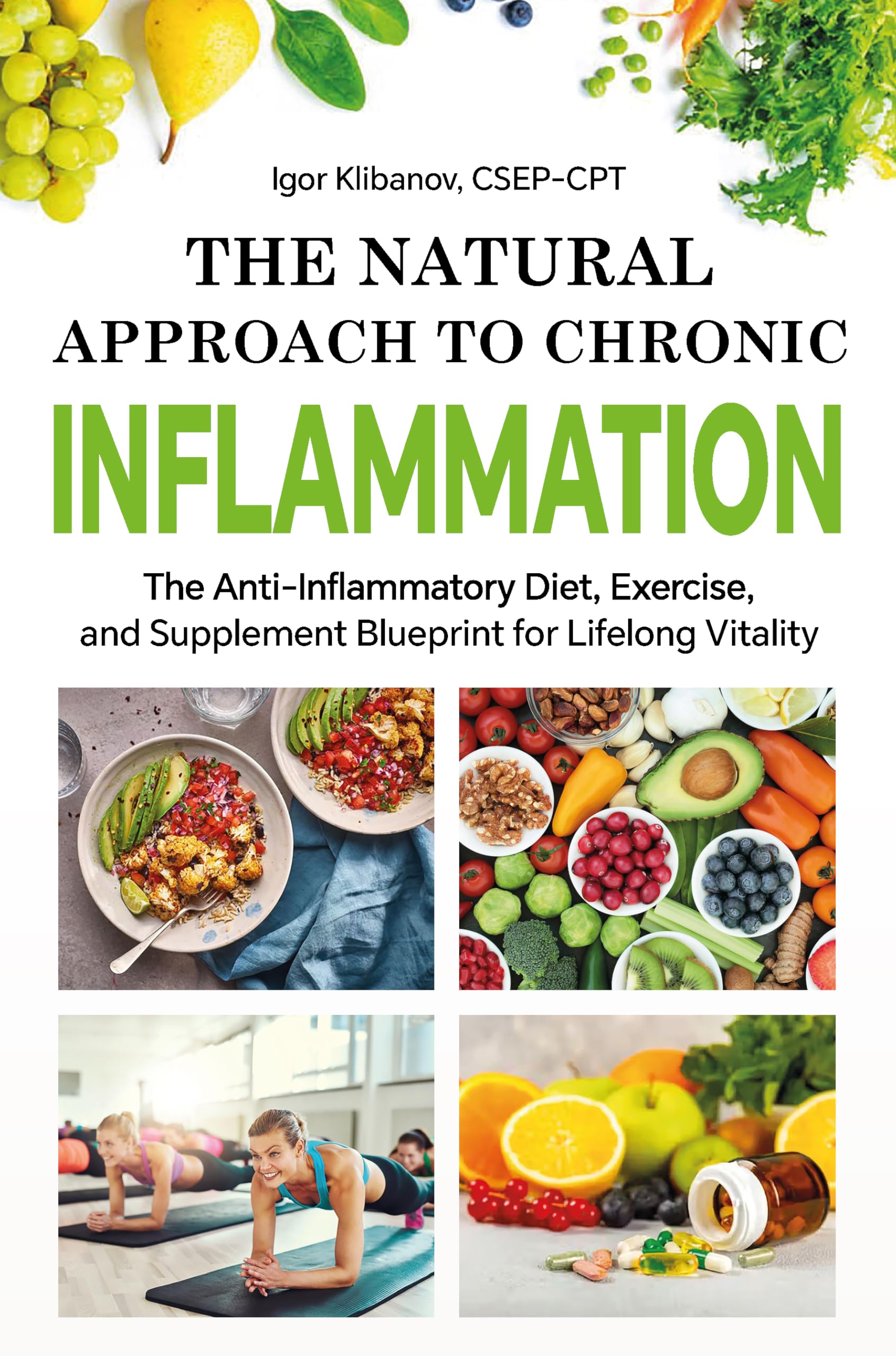 The Natural Approach to Chronic Inflammation: The Anti-Inflammatory Diet, Exercise, and Supplement Blueprint for Lifelong Vitality (Heart Health)