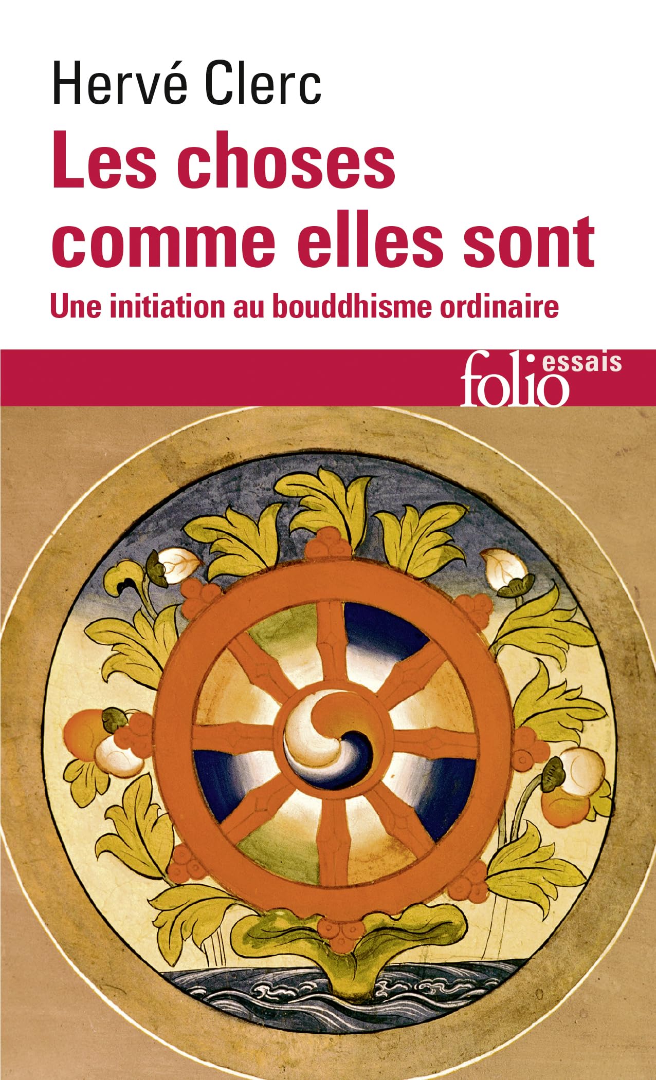 Les choses comme elles sont: une initiation au bouddhisme ordinaire (Folio Essais)