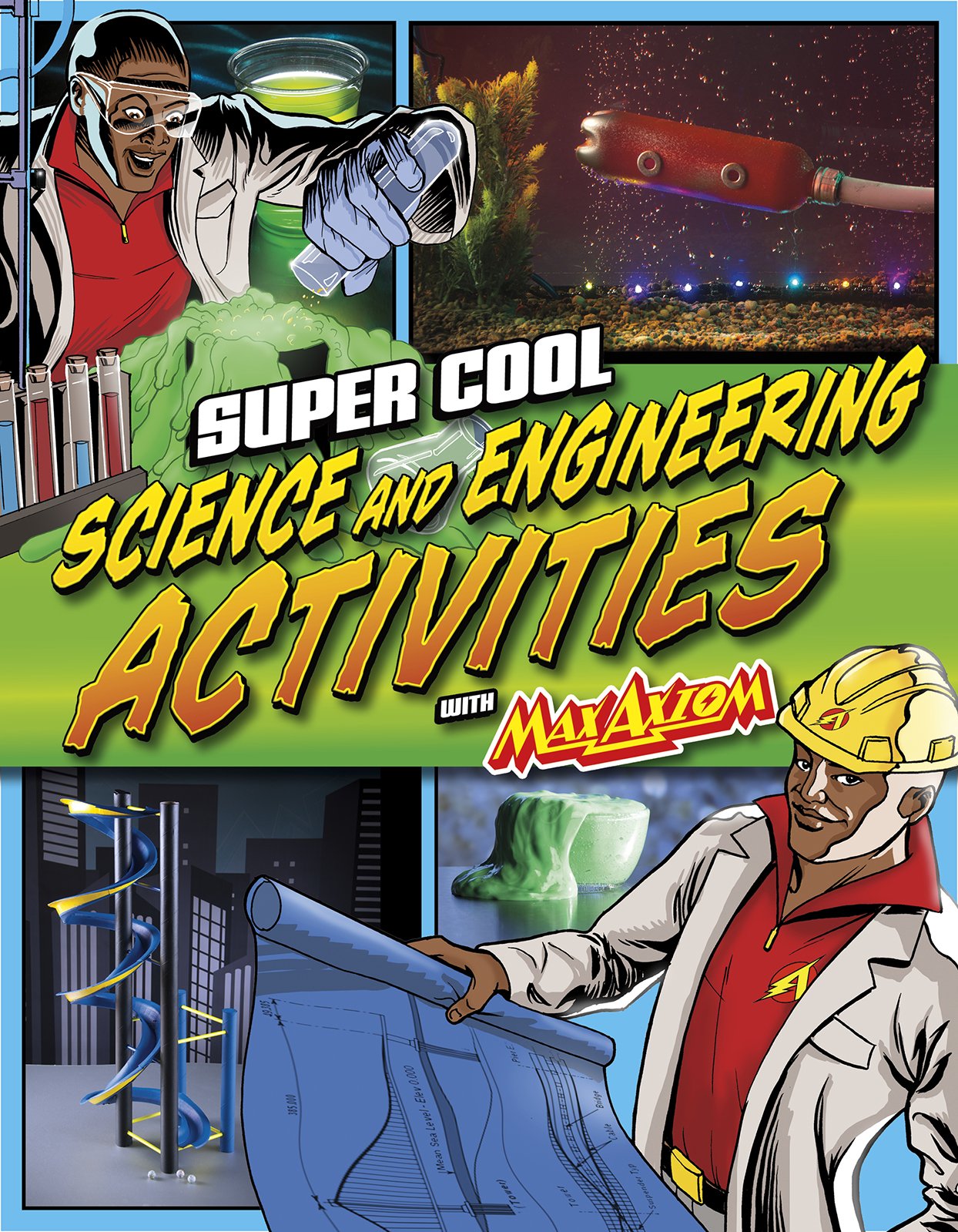 Super Cool Science and Engineering Activities: with Max Axiom Super Scientist