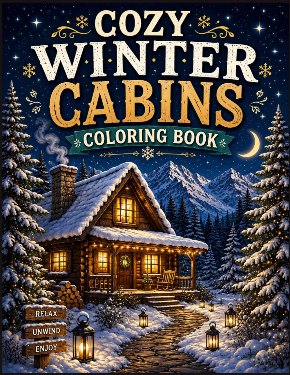 Cozy Winter Cabins Coloring Book: A Stress-Relieving Coloring Book Featuring Cozy Cabins, Snowy Nights, Rustic Retreats & Relaxing Winter Scenes