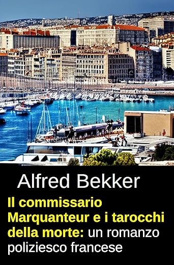 Il commissario Marquanteur e i tarocchi della morte: un romanzo poliziesco francese