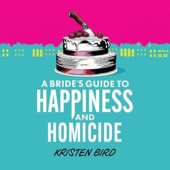 A Bride’s Guide to Happiness and Homicide Audiobook by Kristen Bird episode artwork