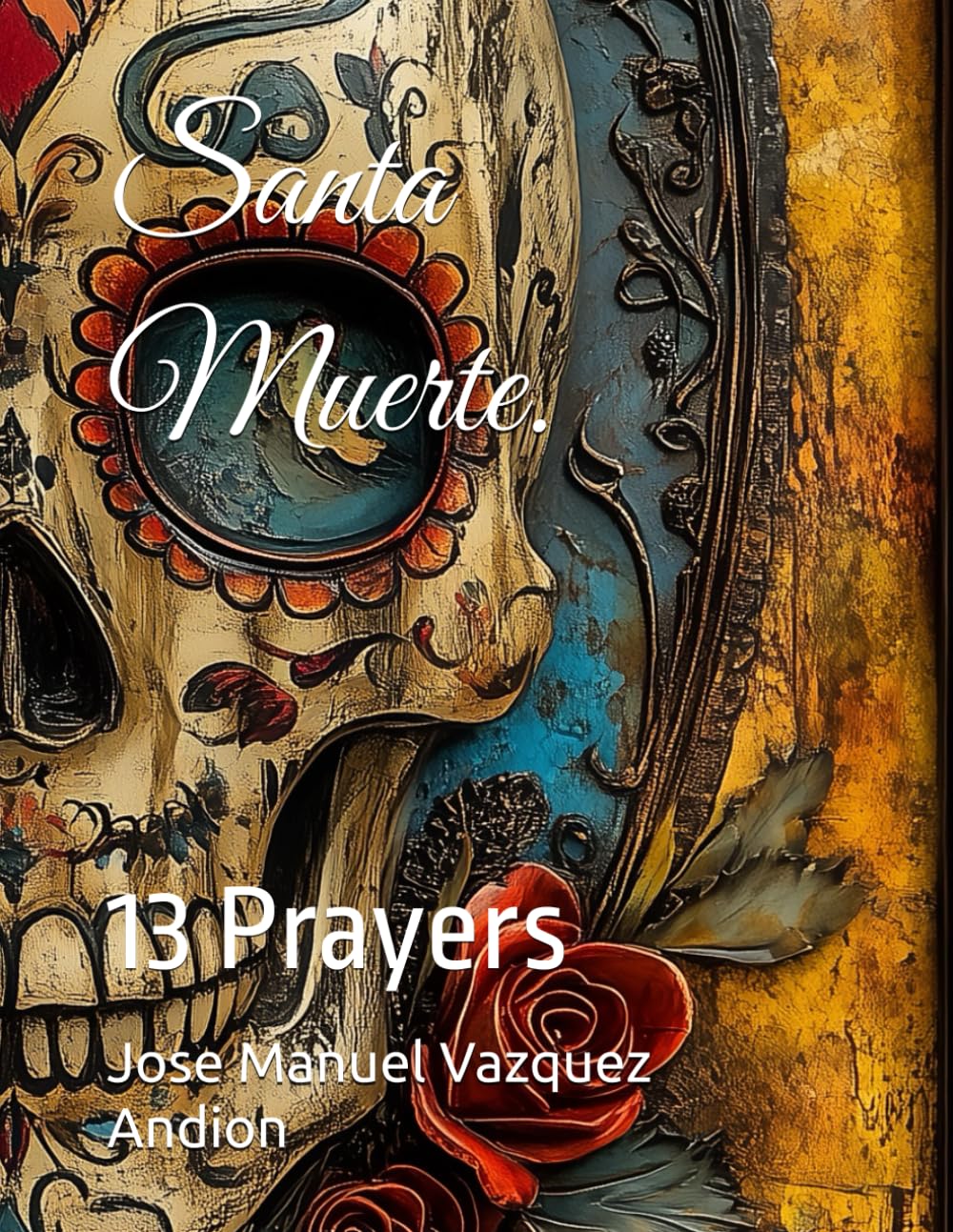 Santa Muerte.: 13 Prayers