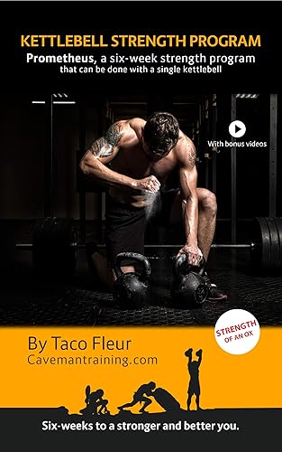 Kettlebell Strength Program Prometheus A six-week strength program that can be done with a single kettlebell (Kettlebell Training Book 6)