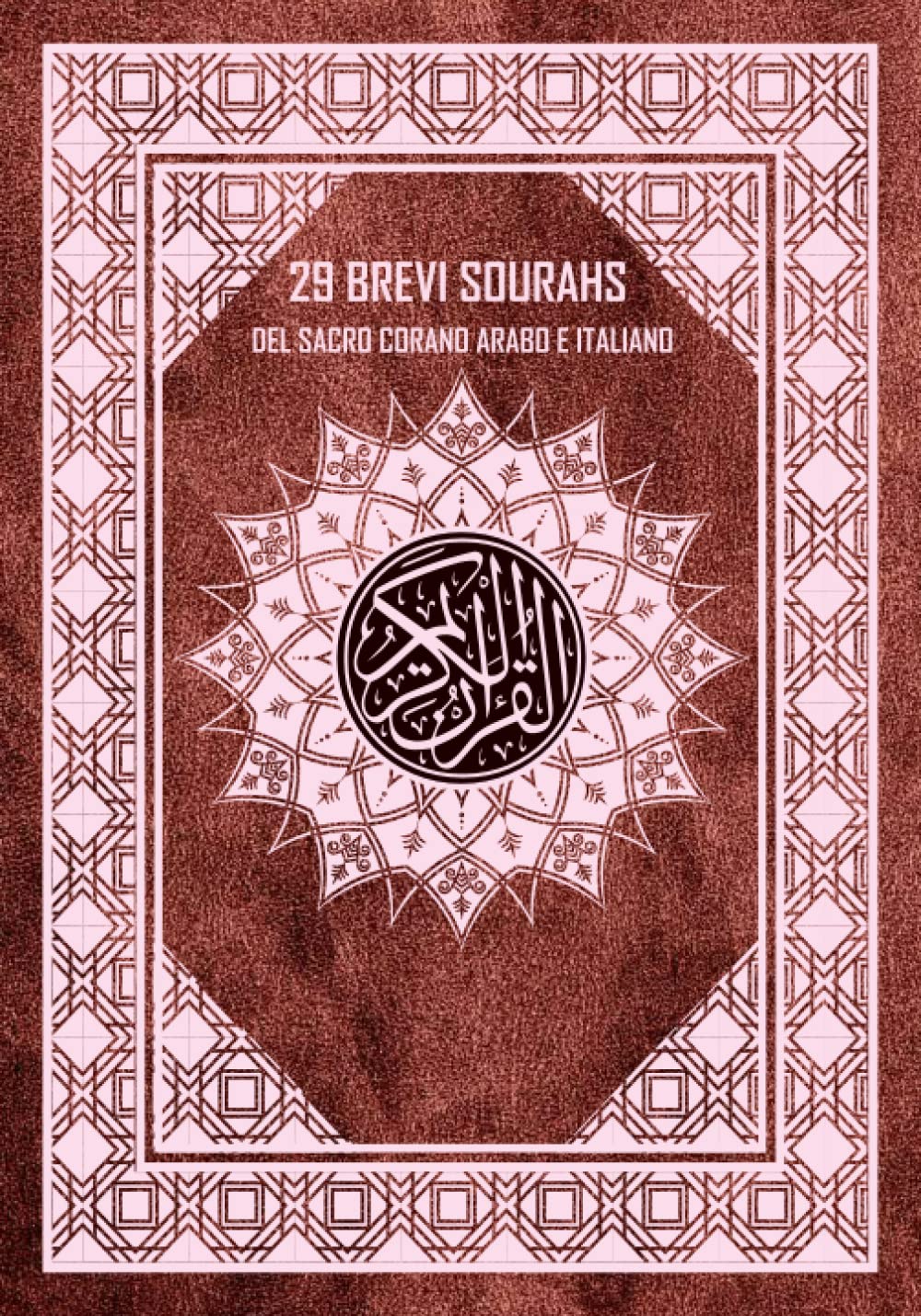 29 brevi sourahs del Sacro Corano arabo e italiano: Il Nobile Corano con traduzione e traslitterazione fonetica / Il Corano integrale