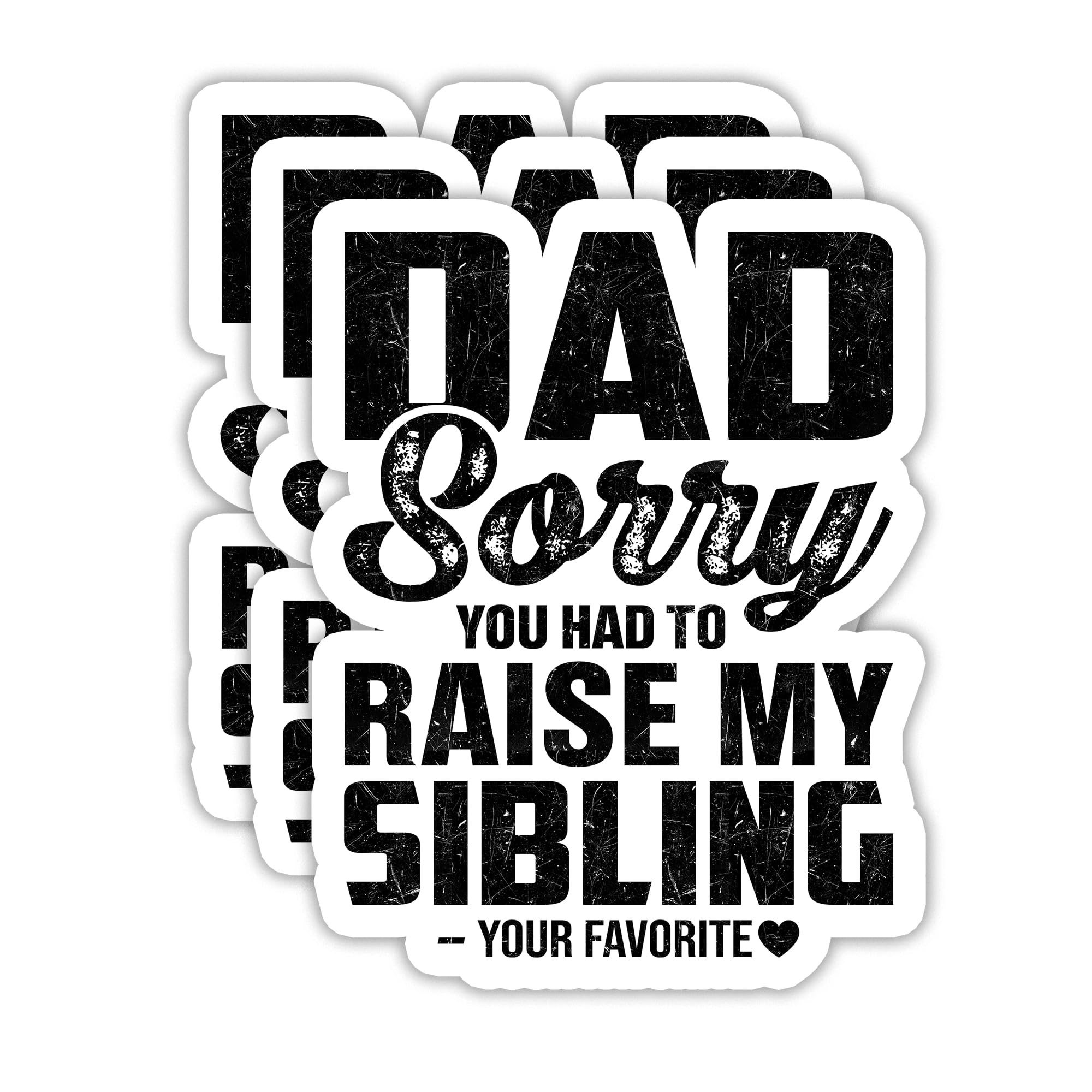 (3PCS) Dad Sorry You Had to Raise My Sibling, Funny Favorite Child Sticker, Fun Gift for Dad Papa from Daughter or Son, Waterproof Vinyl Decal for