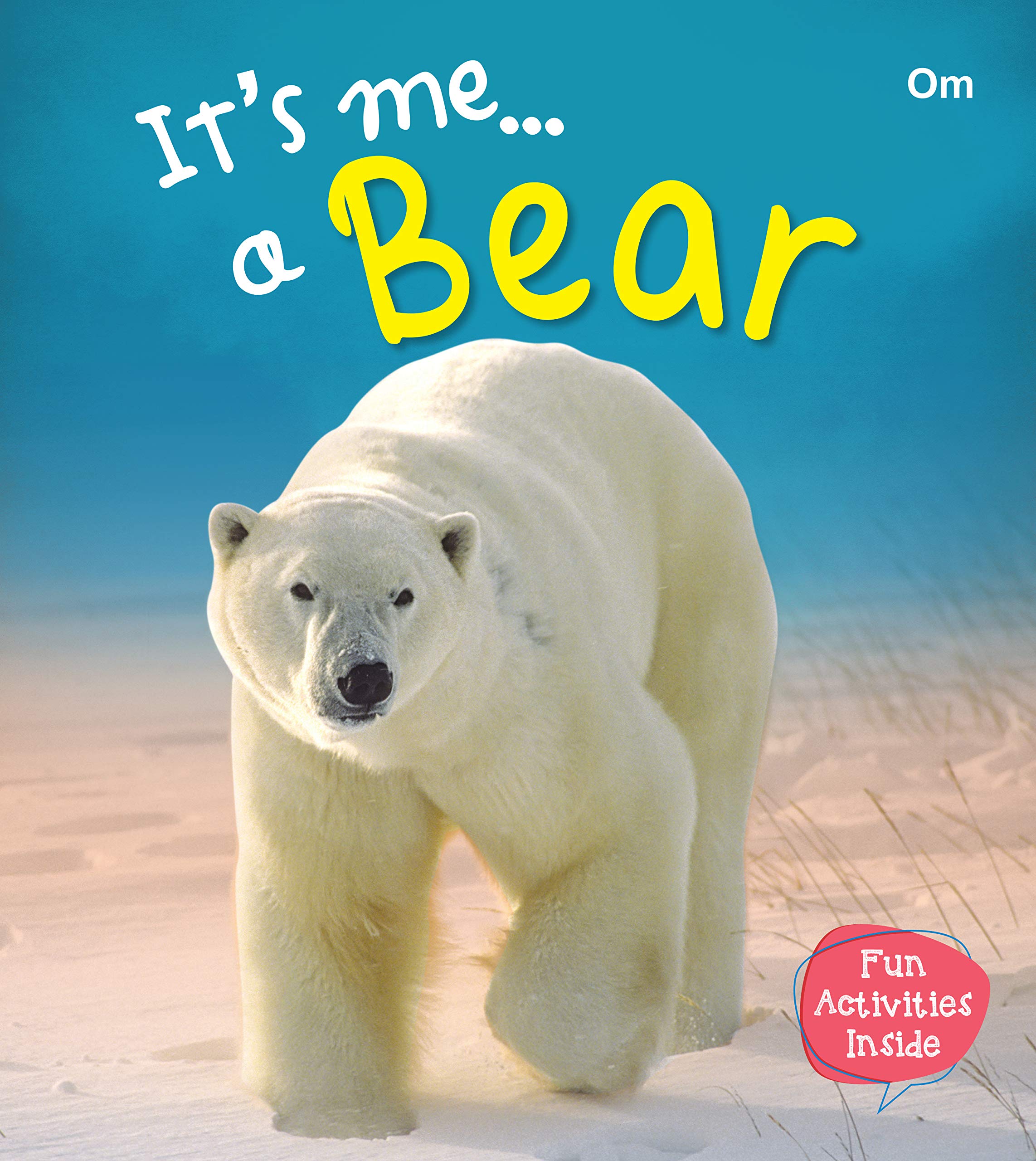 Bear : Its Me Bear ( Animal Encyclopedia)