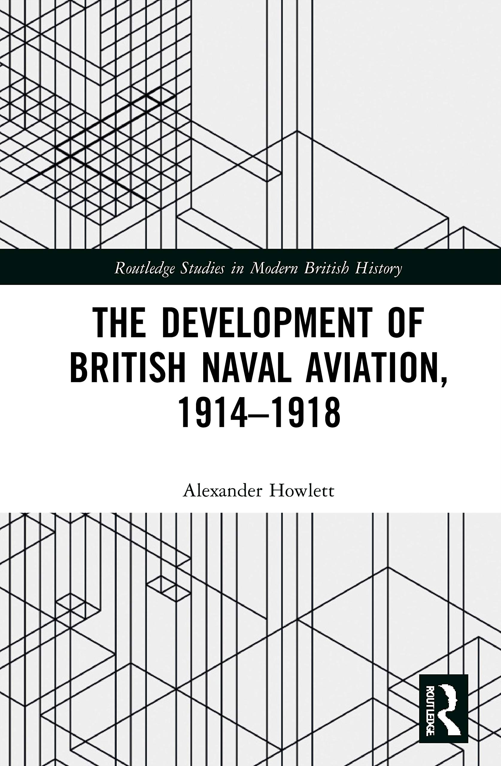 The Development of British Naval Aviation, 1914, Howlett Paperback..