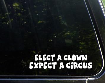 Elect A Clown, Expect A Circus - 8-1/2"x 2-1/2" - Vinyl Die Cut Decal/Bumper Sticker for Windows, Cars, Trucks, Laptops, Etc.