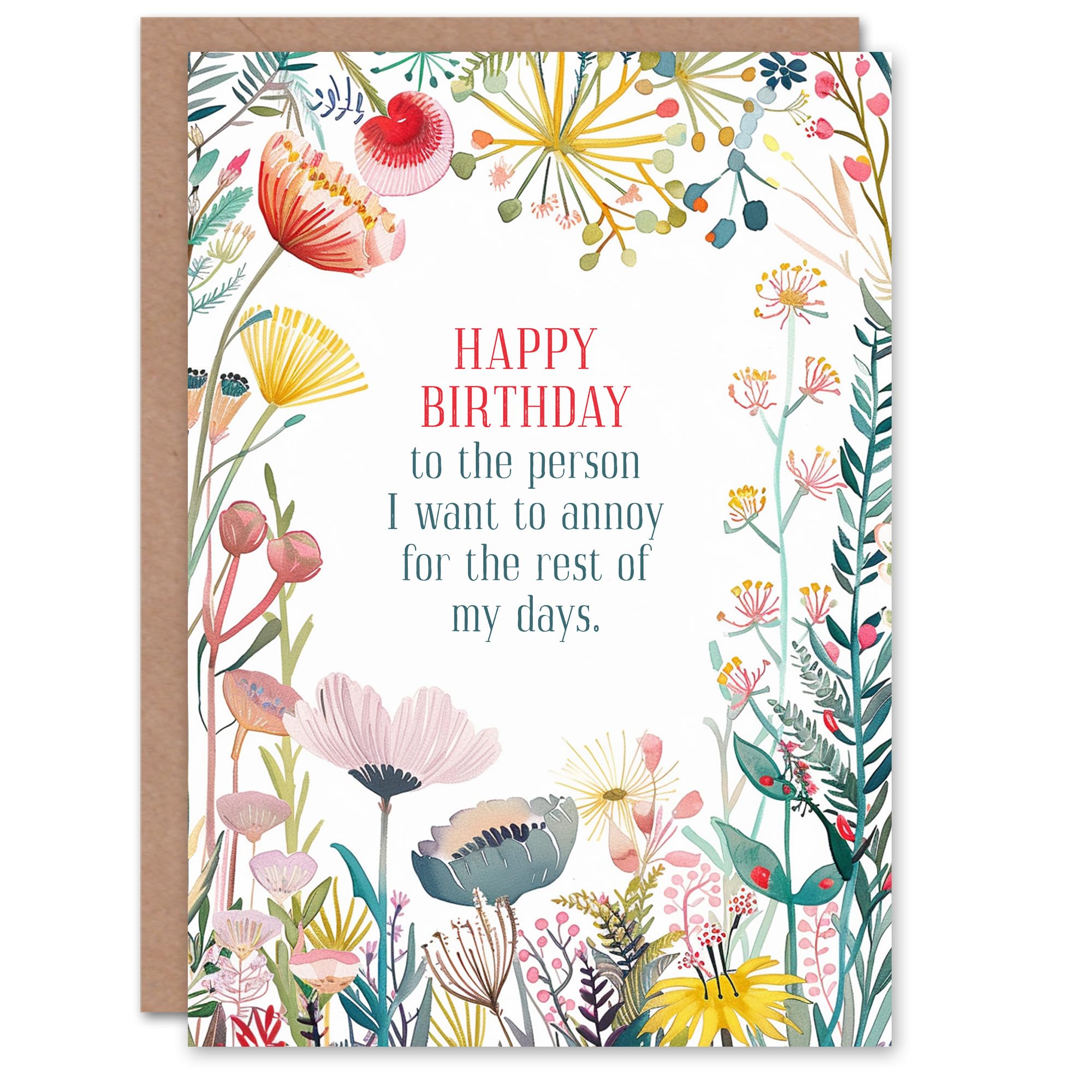 Greeting Card The One I Want To Annoy Forever Floral Flowers Birthday