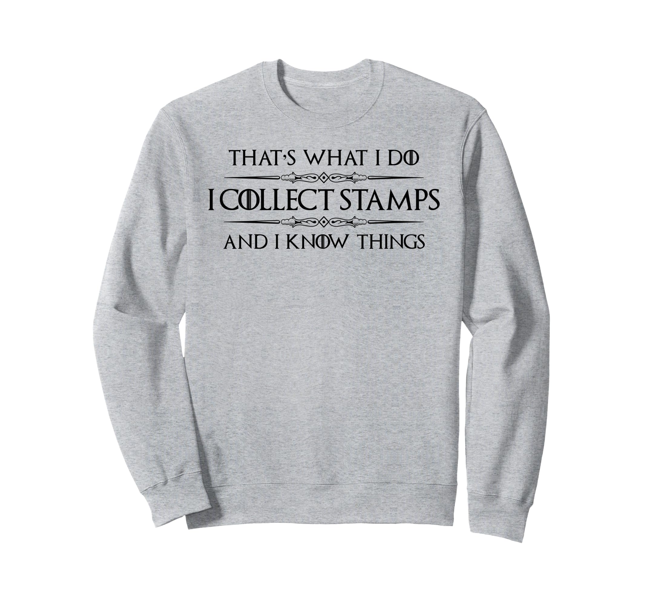 Stamp Collector Gifts - I Collect Stamps and I Know Things Sweatshirt