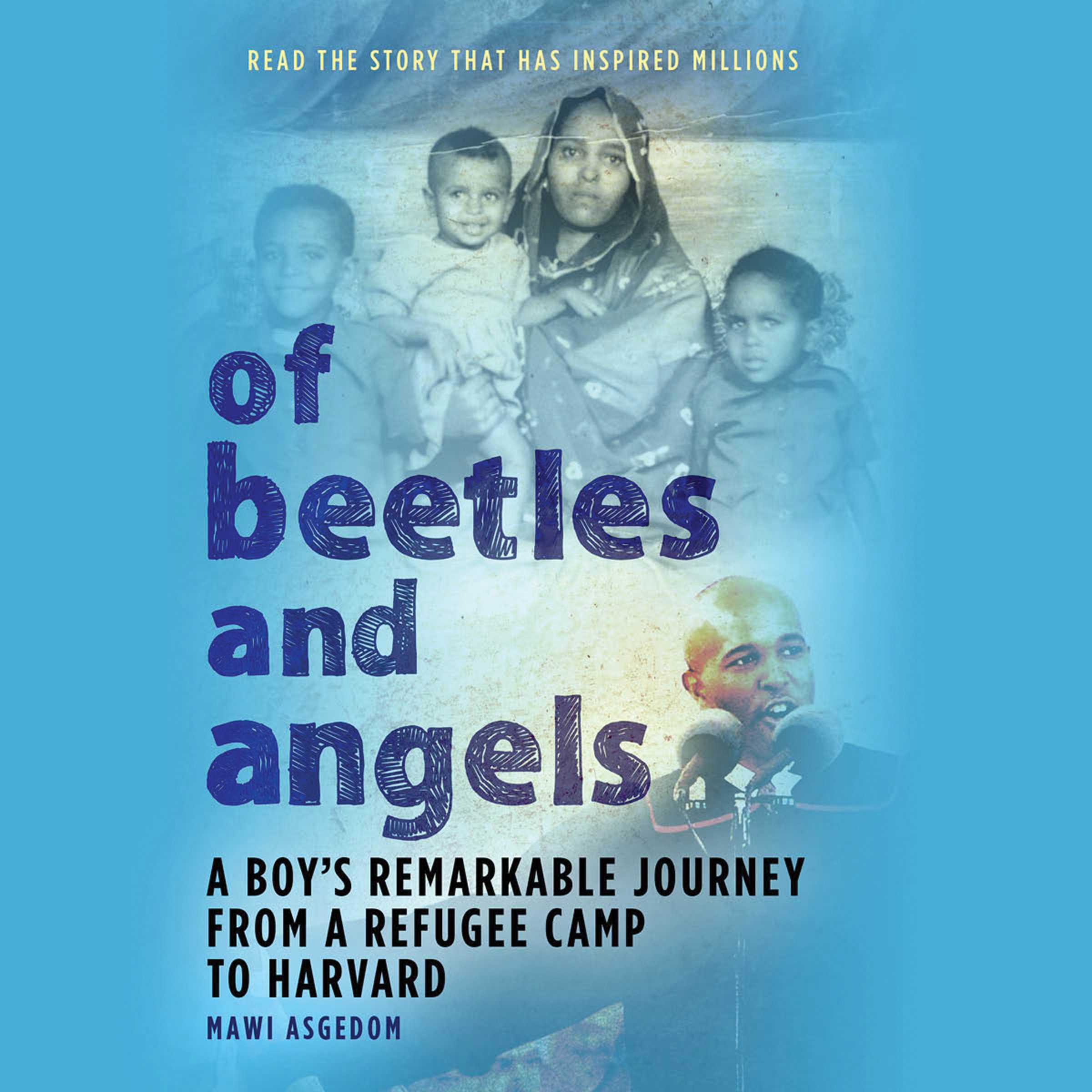 Of Beetles and Angels: A Boy's Remarkable Journey from a Refugee Camp to Harvard