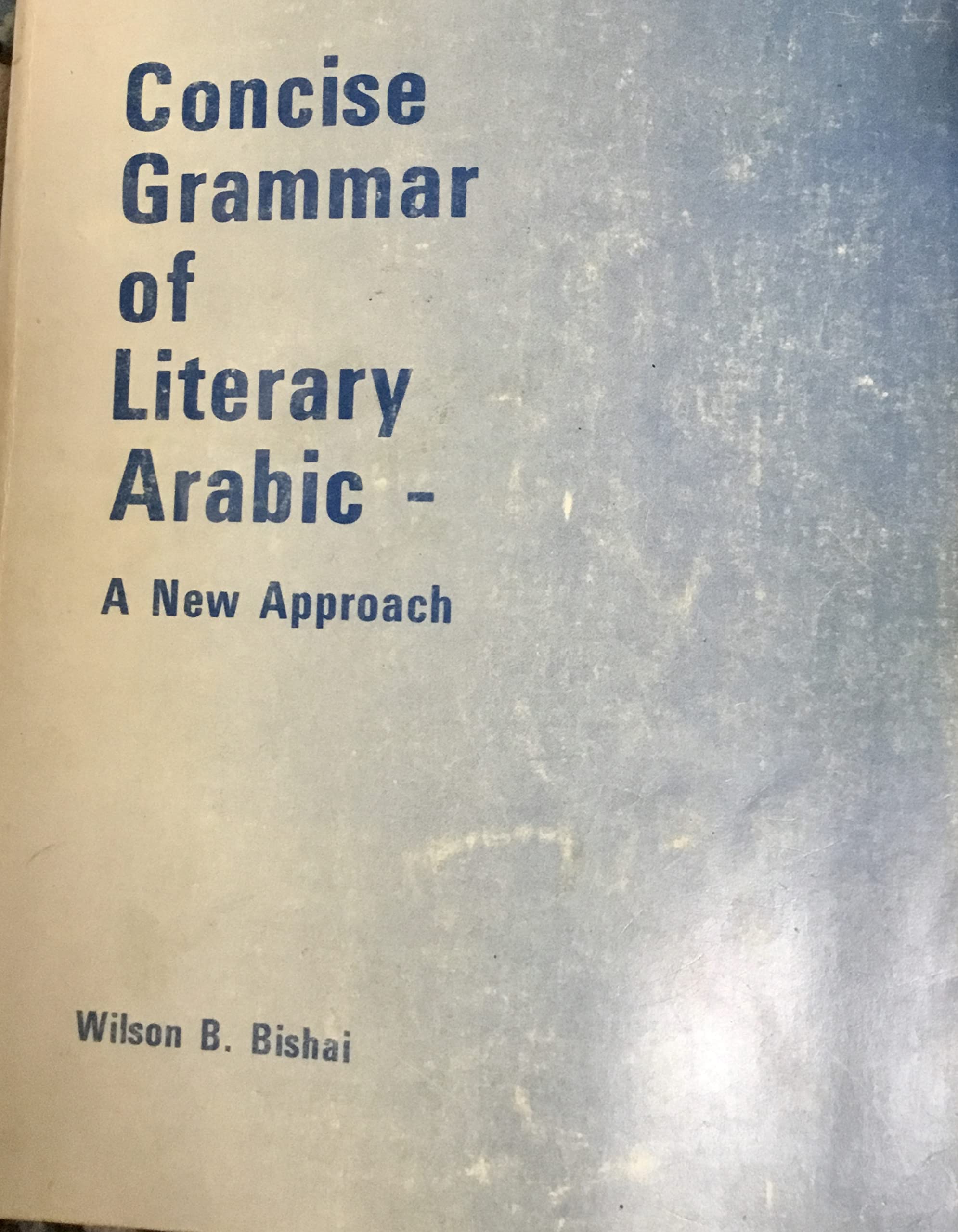 Buy Concise grammar of literary Arabic;: A new approach with vocabulary lists, exercises, reading selections and a cumulative glossary, — BookShops.in