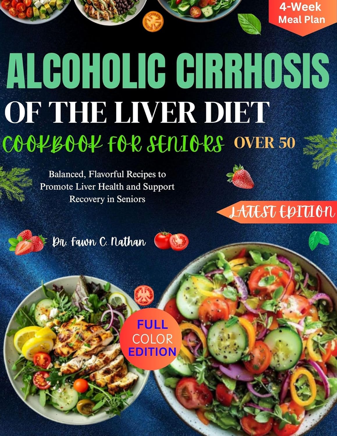 ALCOHOLIC CIRRHOSIS OF THE LIVER DIET COOKBOOK FOR SENIORS OVER 50: Balanced, Flavorful Recipes to Promote Liver Health and Support Recovery in Seniors      [Print Replica] Kindle Edition