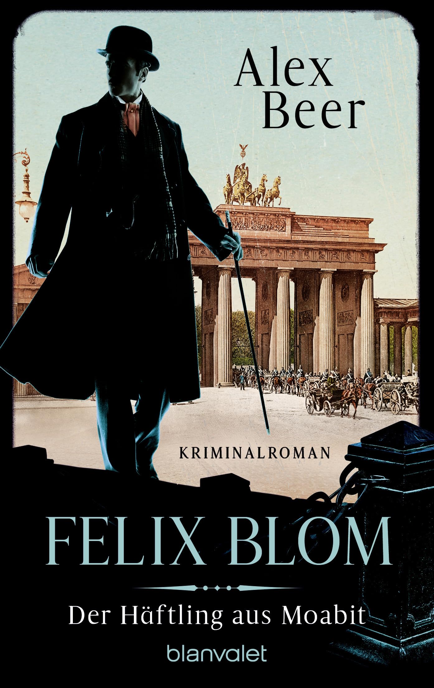 Felix Blom. Der Häftling aus Moabit: Kriminalroman - Bestes Lesevergnügen von der Meisterin des historischen Kriminalromans!