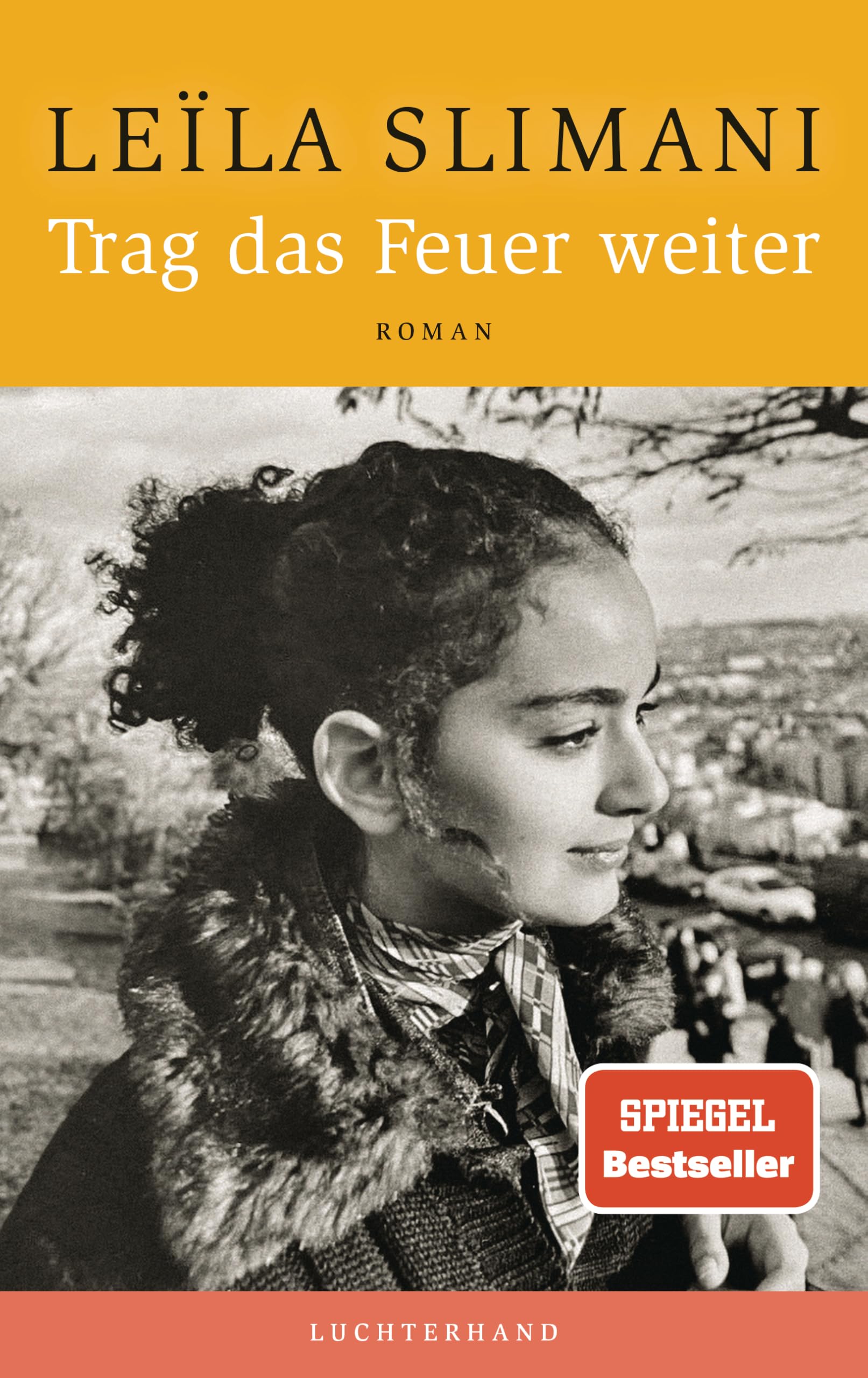 Trag das Feuer weiter: Der neue große Roman der SPIEGEL-Bestsellerautorin - »Was für ein schönes, großes, reiches Buch.« Volker Weidermann, DIE ZEIT