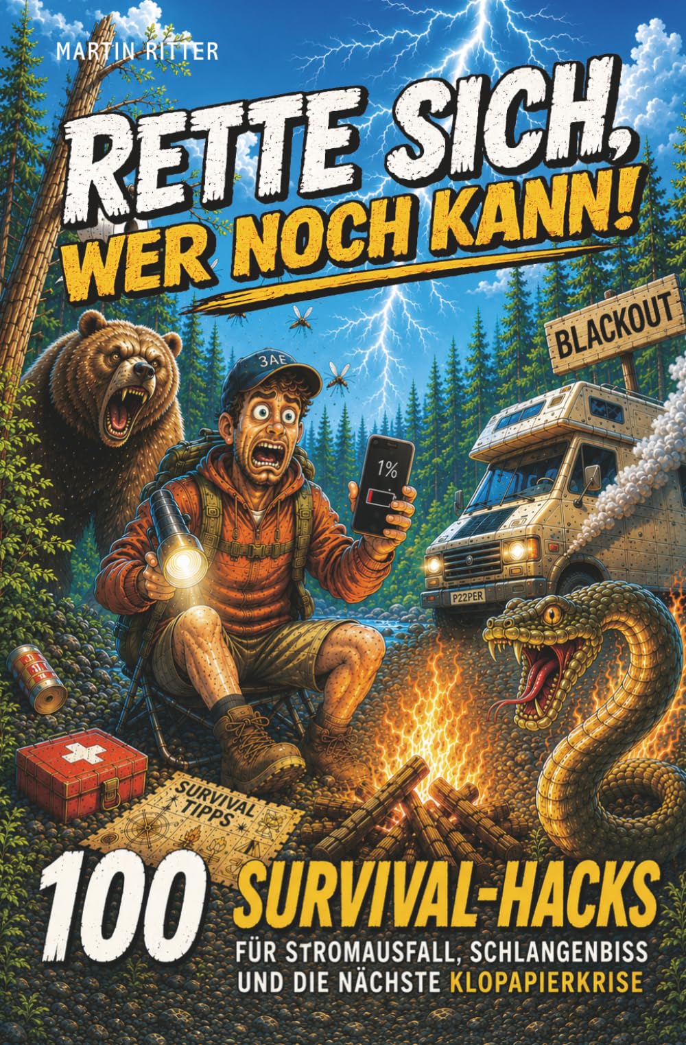 Rette sich, wer noch kann!: 100 Survival-Hacks für Stromausfall, Schlangenbiss und die nächste Klopapierkrise