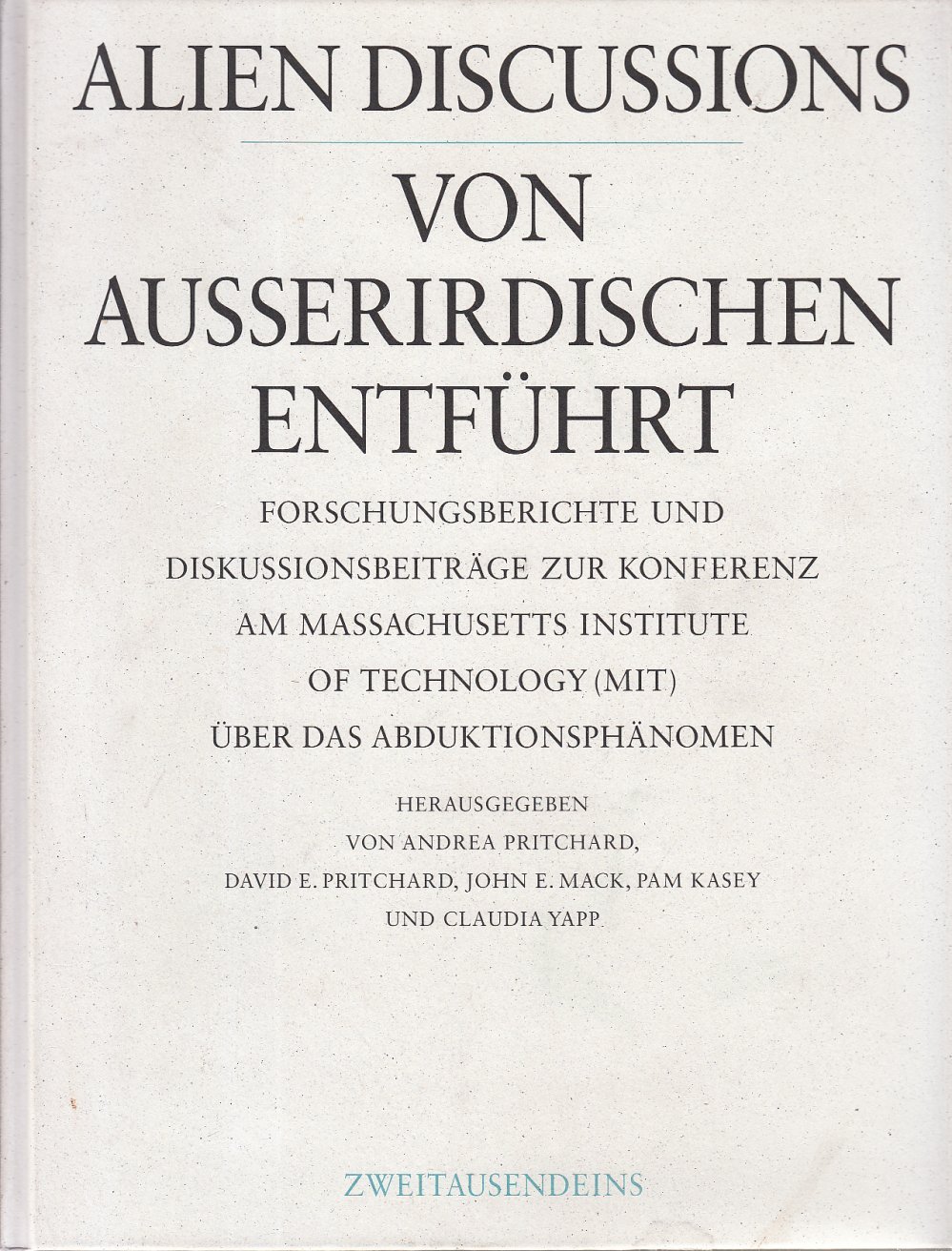 Alien Discussions - Von Ausserirdischen entführt. Forschungsberichte und Diskussionsbeiträge zur Konferenz am Massachusetts Institute of Technology (MIT), Cambridge, über das Abduktionsphänomen