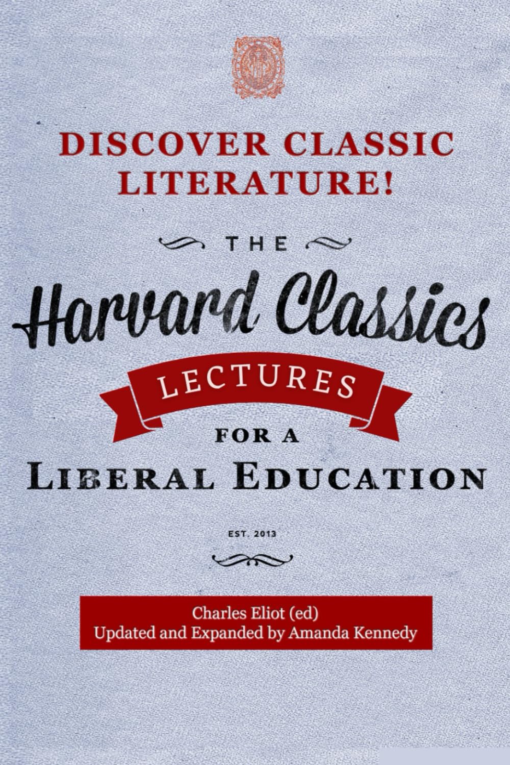 Lectures for a Liberal Education: A Volume of The Harvard Classics Project