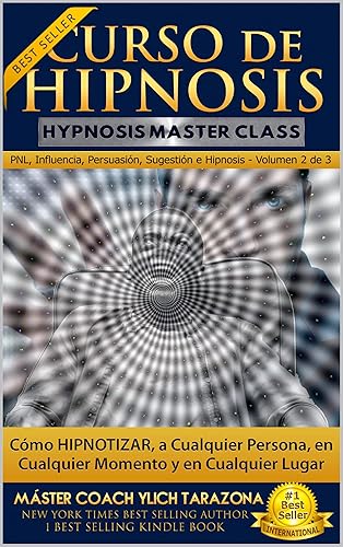 Curso de Hipnosis Práctica: Cómo HIPNOTIZAR, a Cualquier Persona, en Cualquier Momento y en Cualquier Lugar (Desbloquea tu Poder Interior: Domina la Hipnosis, ... y Persuasión. nº 2) (Spanish Edition)