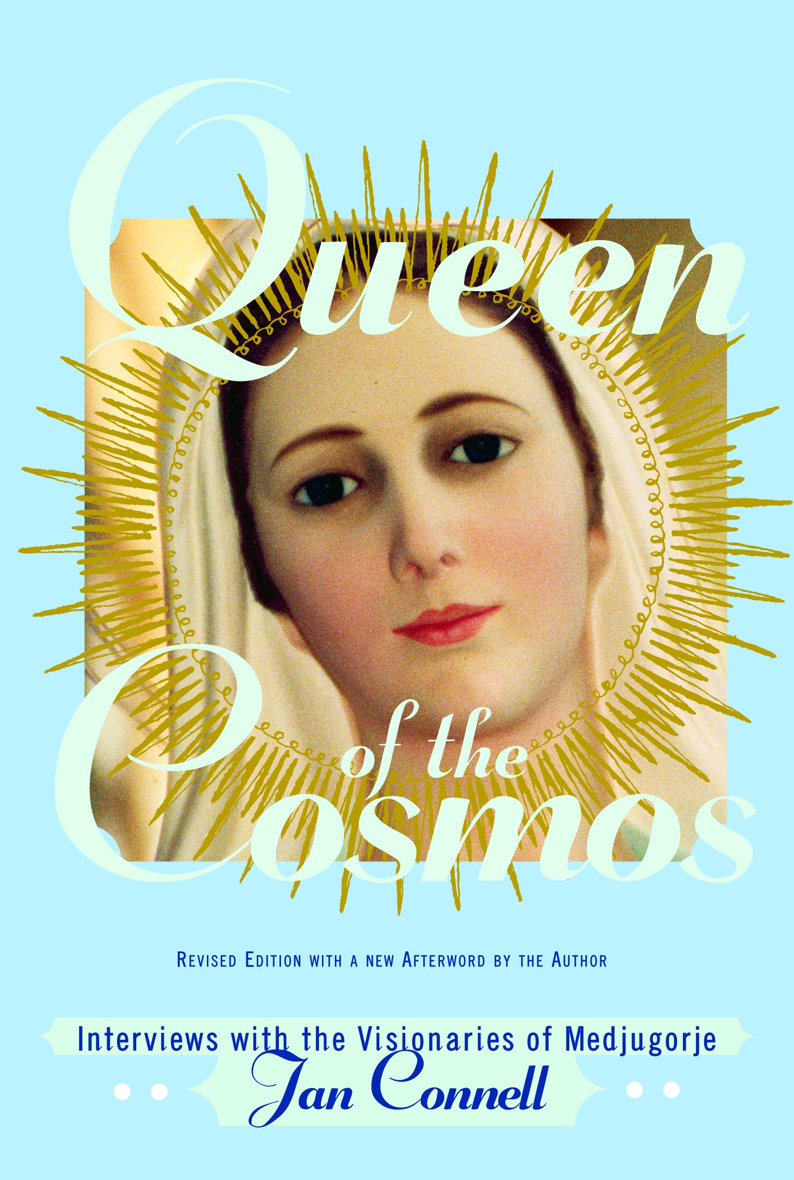 Queen of the Cosmos: Interviews with the Visionaries of Medjugorje (Revised)
