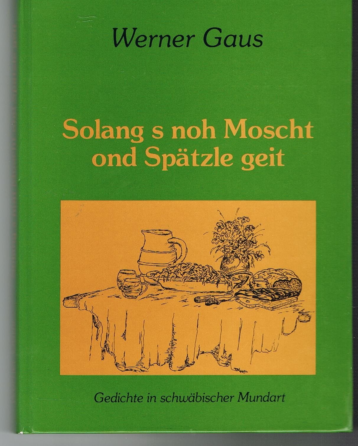 Solang s noh Moscht ond Spätzle geit. Gedichte in schwäbischer Mundart