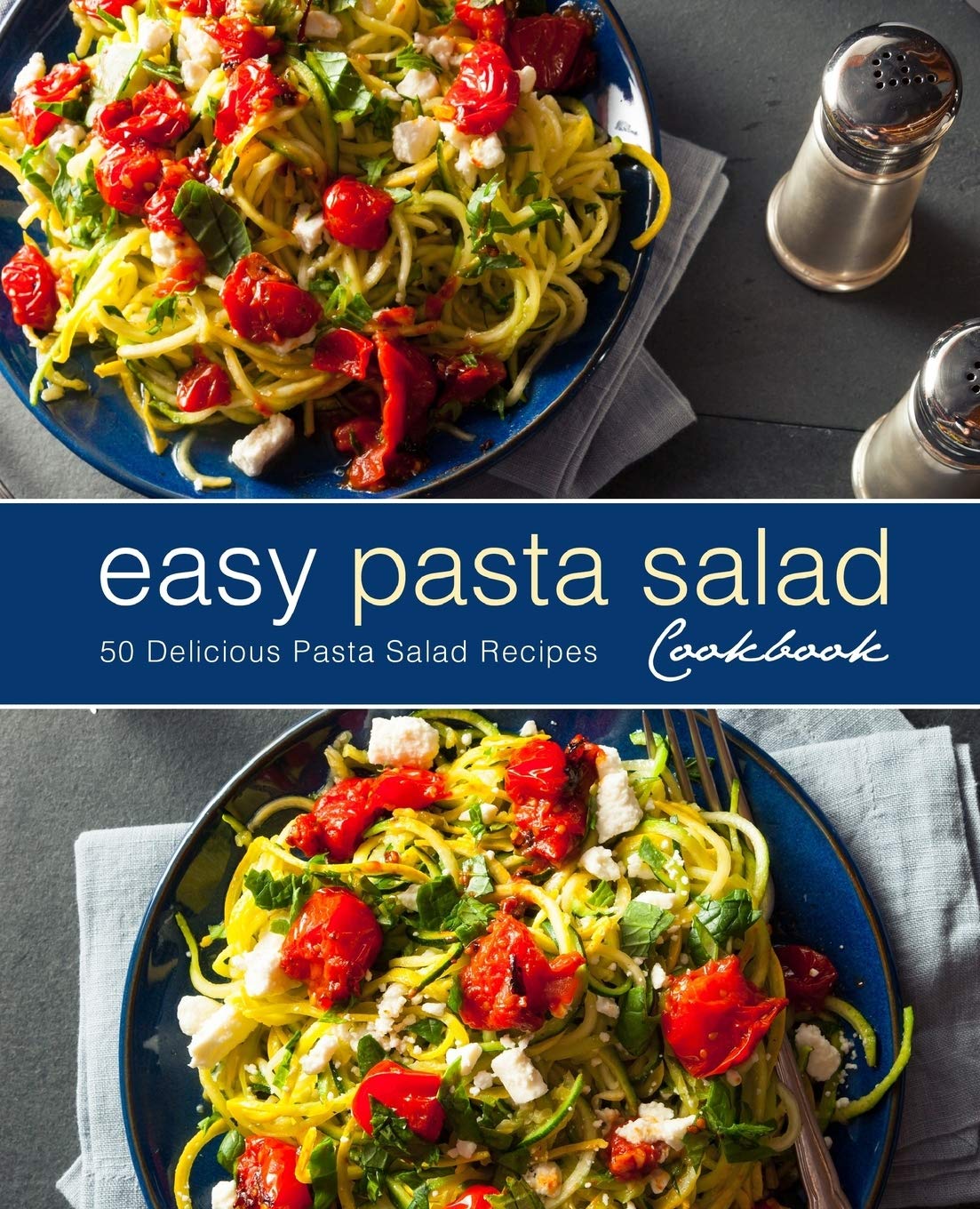 Easy Pasta Salad Cookbook: 50 Delicious Pasta Salad Recipes (2nd Edition)