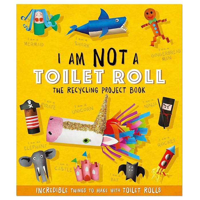 Buy I Am Not A Toilet Roll The Recycling Project Book 10 Incredible