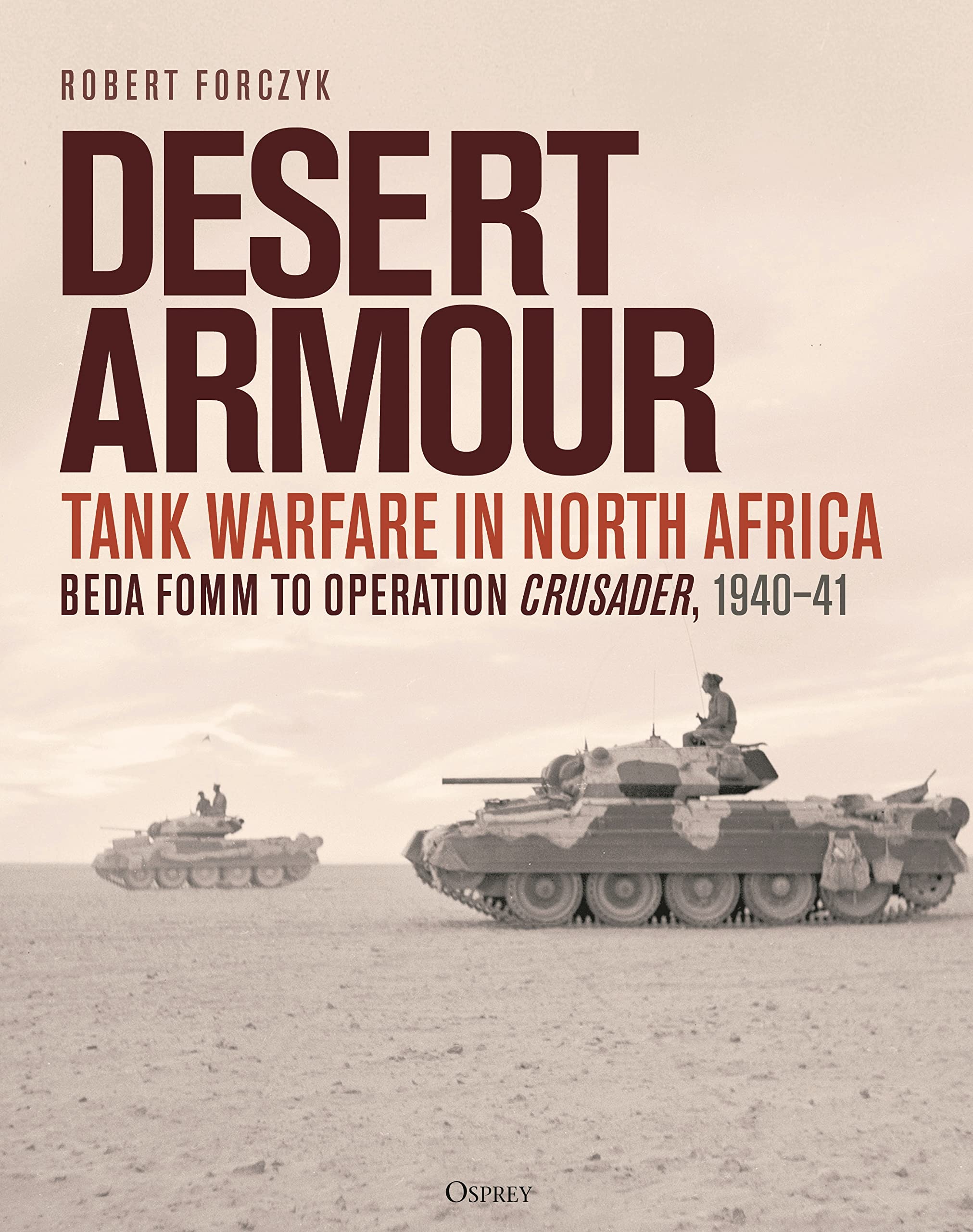 Desert Armour: Tank Warfare in North Africa: Be. Forczyk**