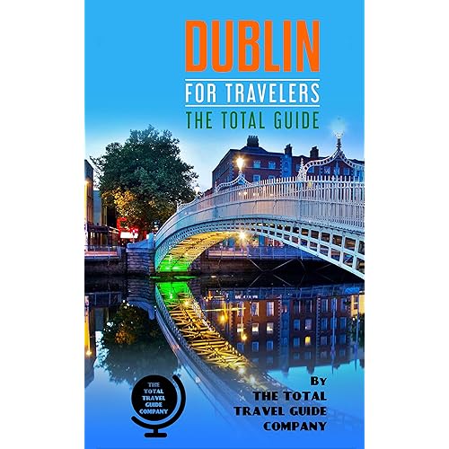 DUBLIN FOR TRAVELERS. The Total Guide : The comprehensive traveling guide for all your traveling needs. By THE TOTAL TRAVEL GUIDE COMPANY (EUROPE FOR TRAVELERS)