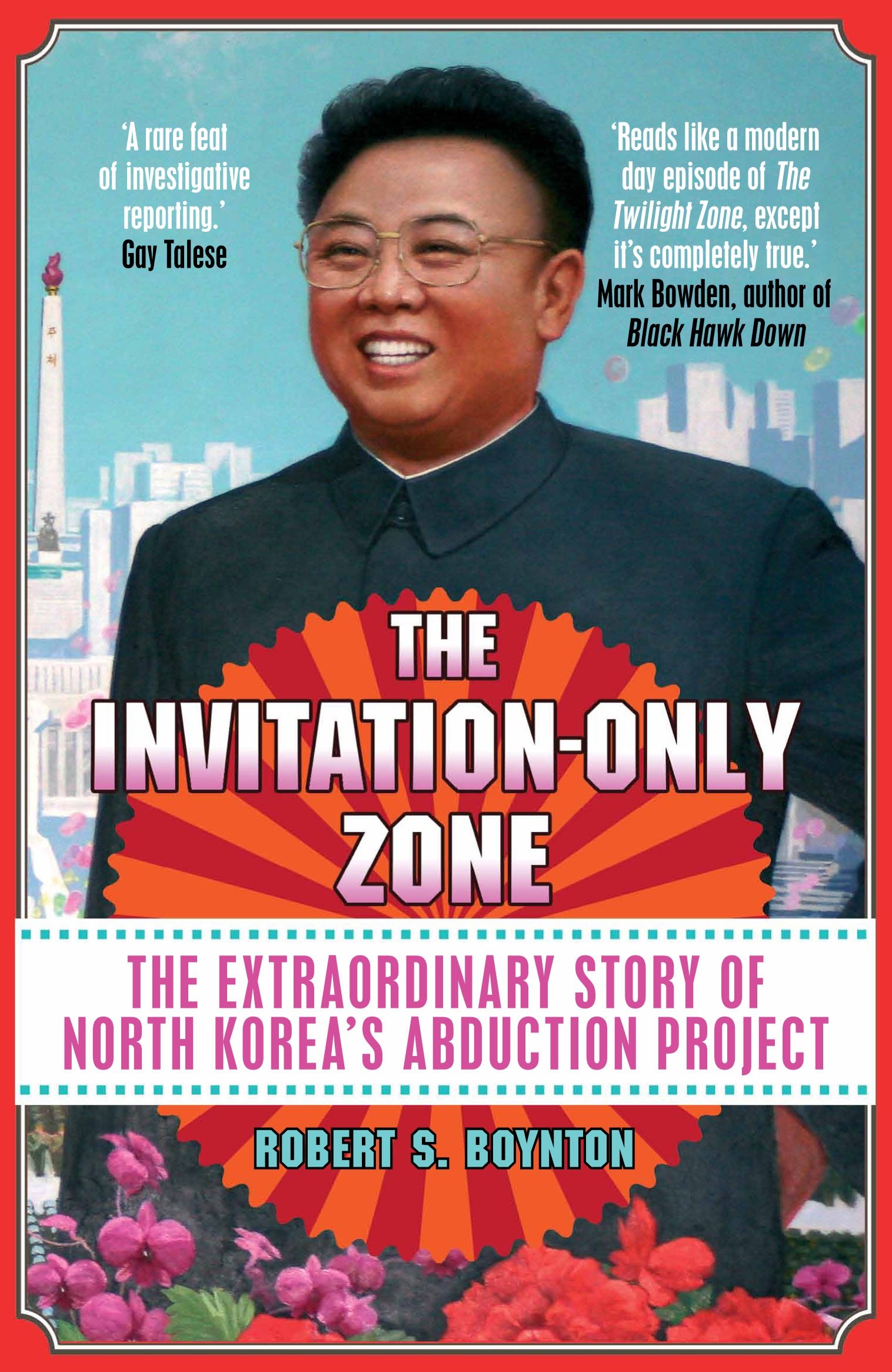 The Invitation-Only Zone: The Extraordinary Story of North Korea's Abduction Project
