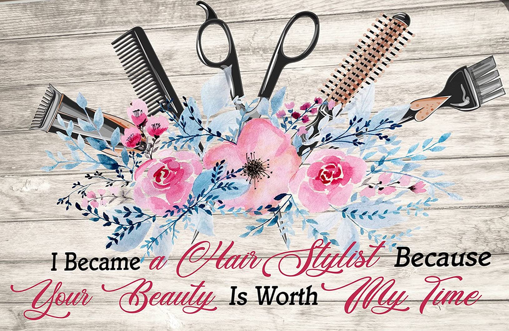 Metal Tin Sign I Became A Hair Stylist Because Your Beauty Is Worth My Time Marker For Salon Home Beauty Shop Wall Art Celebrating Hair Stylists And The Beauty Industry With Floral Motifs 8×12 INCH