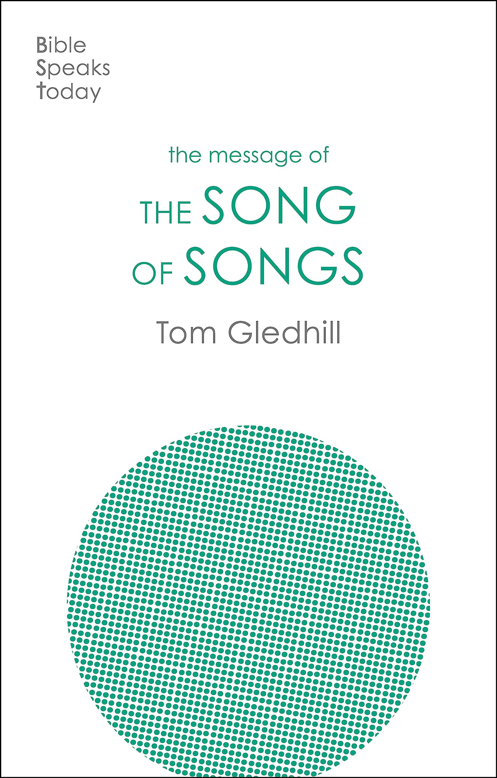 The Message of the Song of Songs: The Lyrics Of Love (The Bible Speaks Today Old Testament)