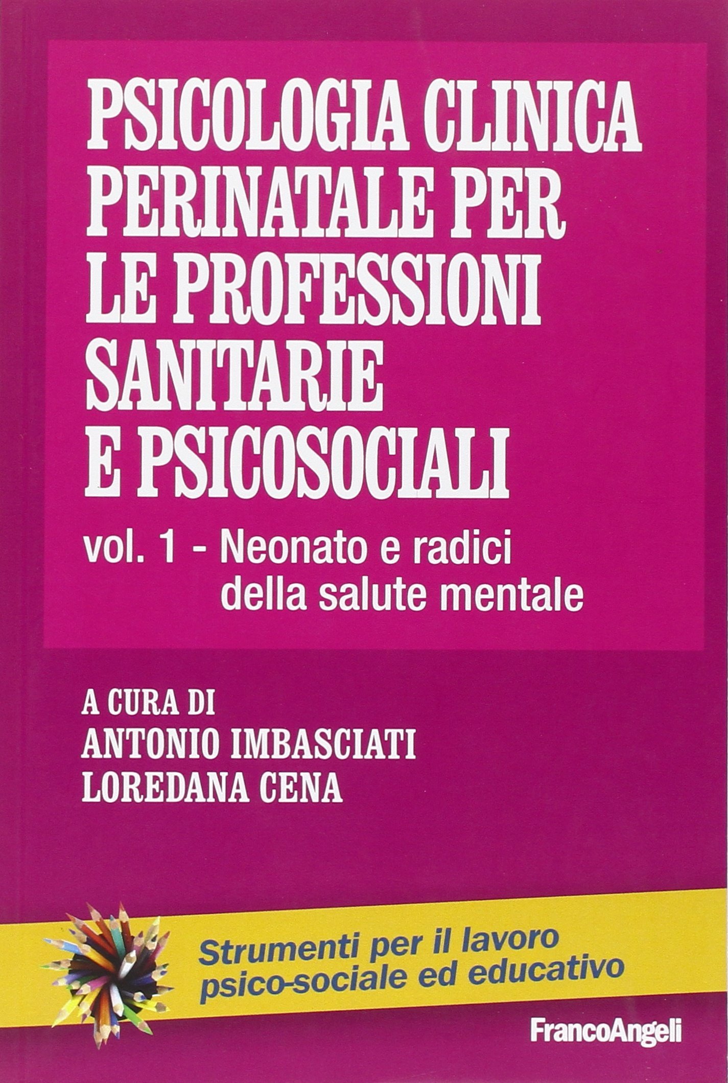 Psicologia clinica perinatale per le professioni sanitarie e psicosociali. Neonato e radici della salute mentale (Vol. 1)