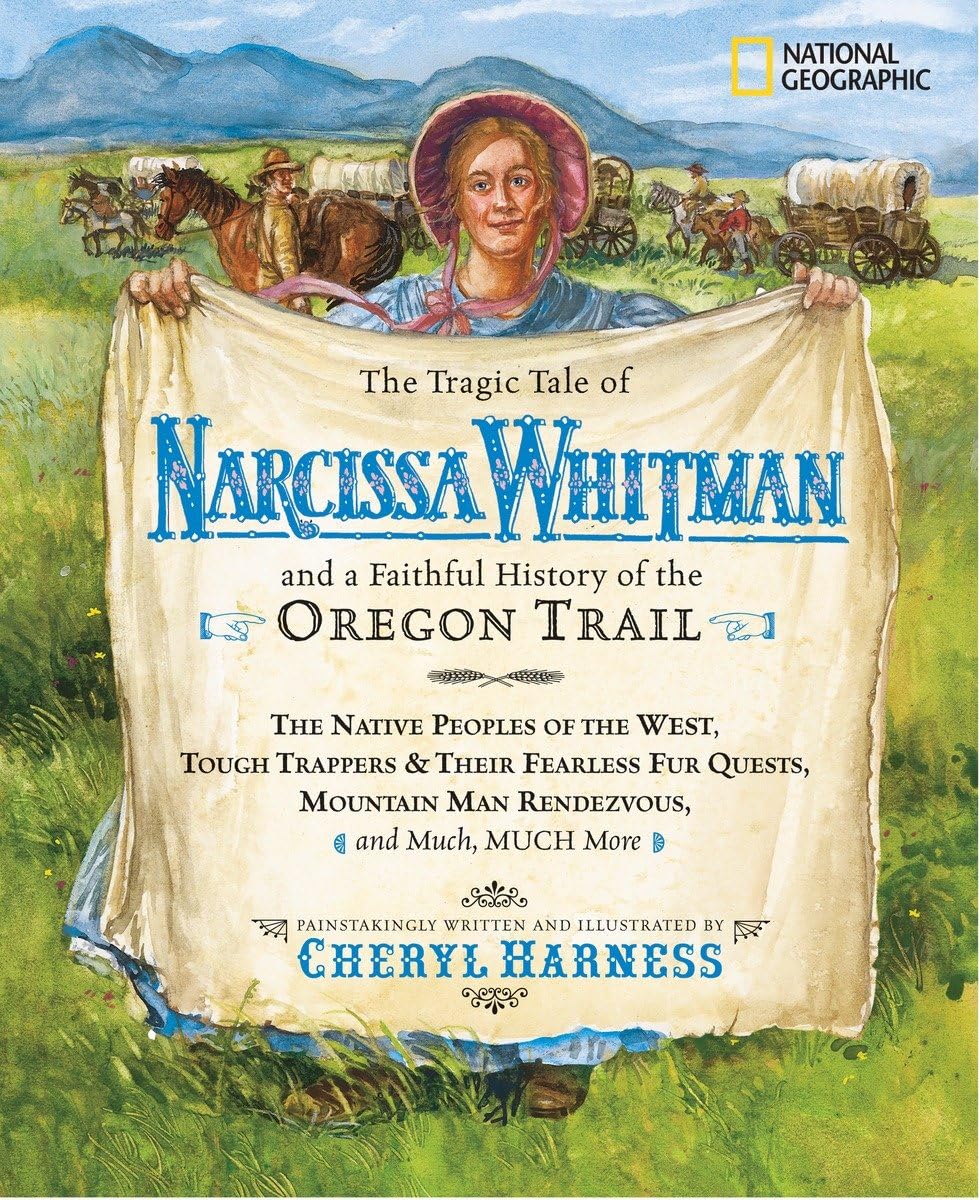 Tragic Tale of Narcissa Whitman and a Faithful History of the Oregon Trail, The (Cheryl Harness Histories)