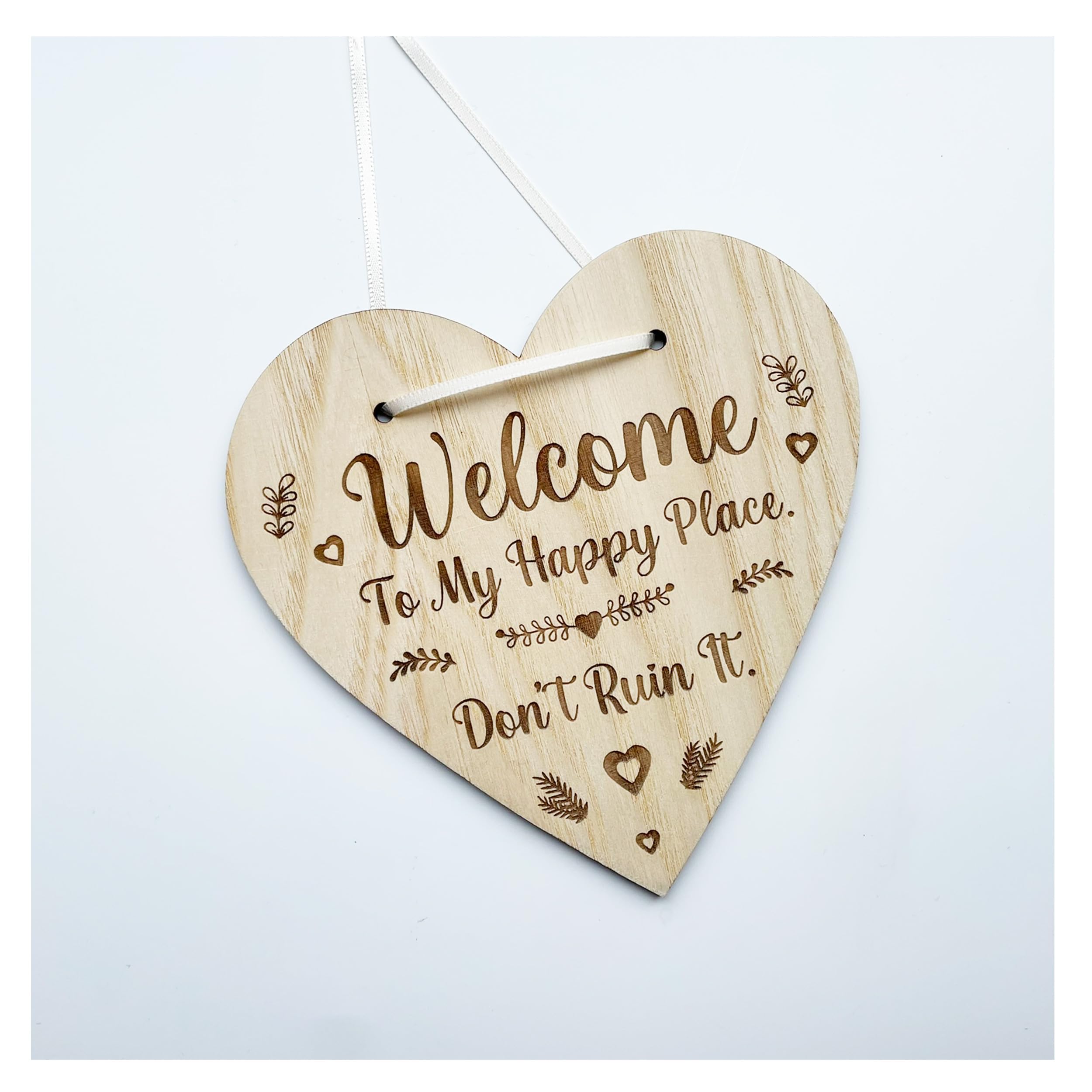 Welcome To My Happy Place - Don't Ruin It - Heart Shaped Wooden Hanging Plaque Sign