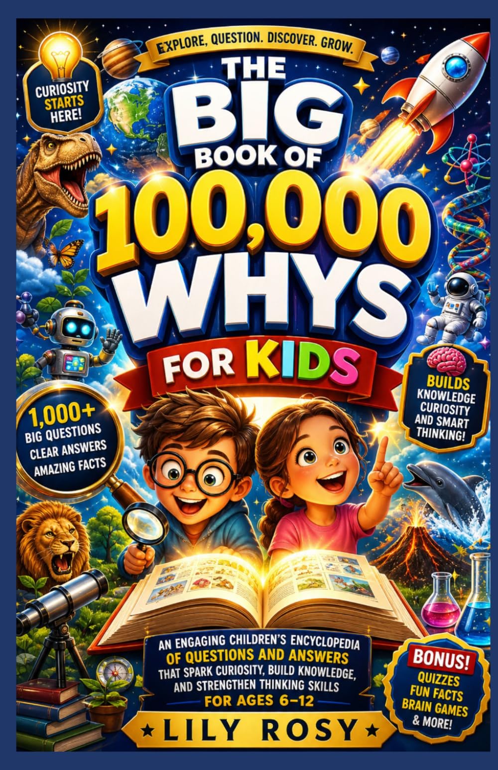 The Big Book of 100,000 Whys for Kids: An Engaging Children's Encyclopedia of Questions and Answers That Spark Curiosity, Build Knowledge, and Strengthen Thinking Skills for Ages 6–12