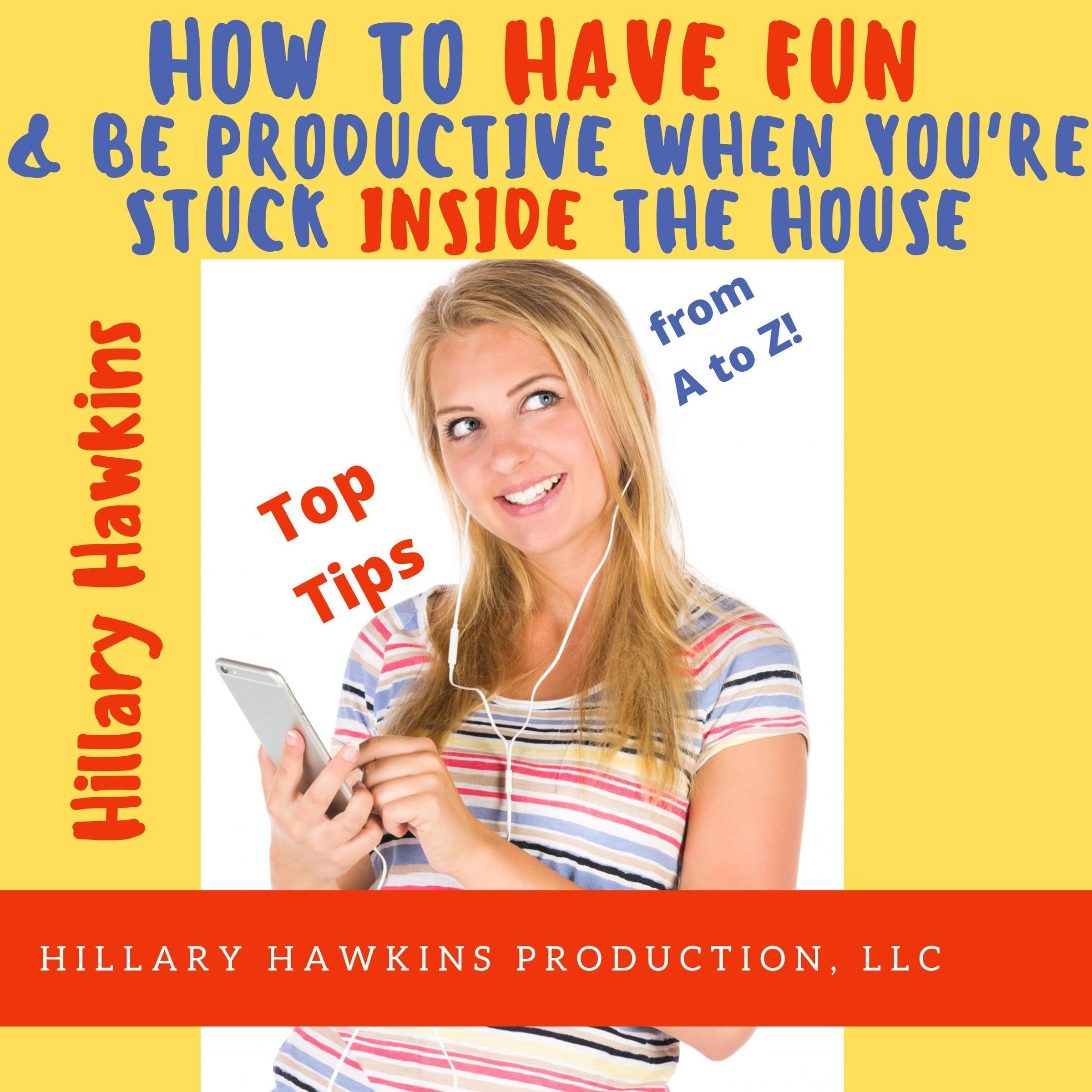 How to Have Fun and Be Productive When You're Stuck Inside the House