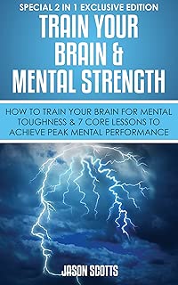 Train Your Brain & Mental Strength : How to Train Your Brain for Mental Toughness & 7 Core Lessons to Achieve Peak Mental Performance: (Special 2 In 1 Exclusive Edition) - coolthings.us