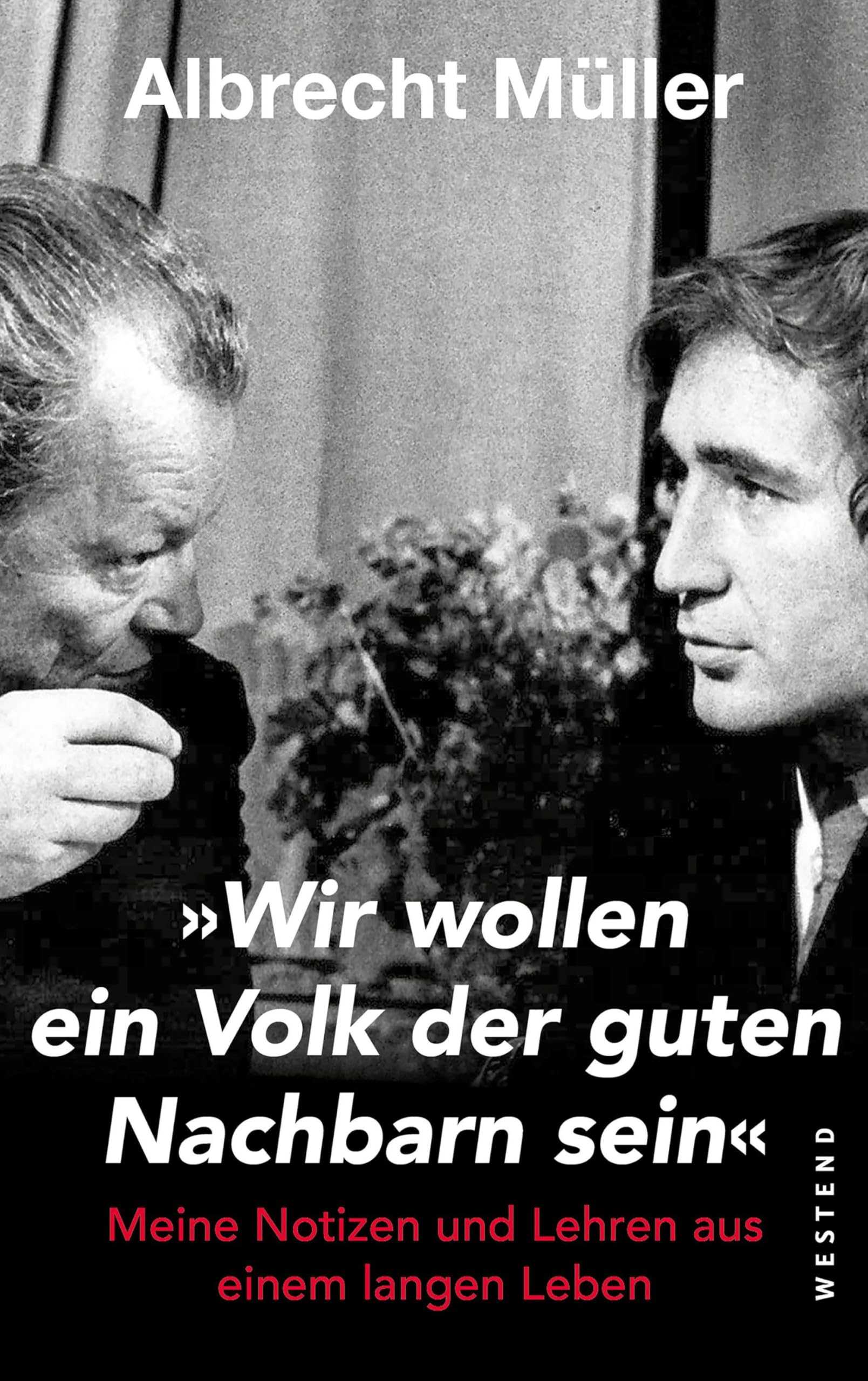 "Wir wollen ein Volk der guten Nachbarn sein": Meine Notizen und Lehren aus einem langen Leben