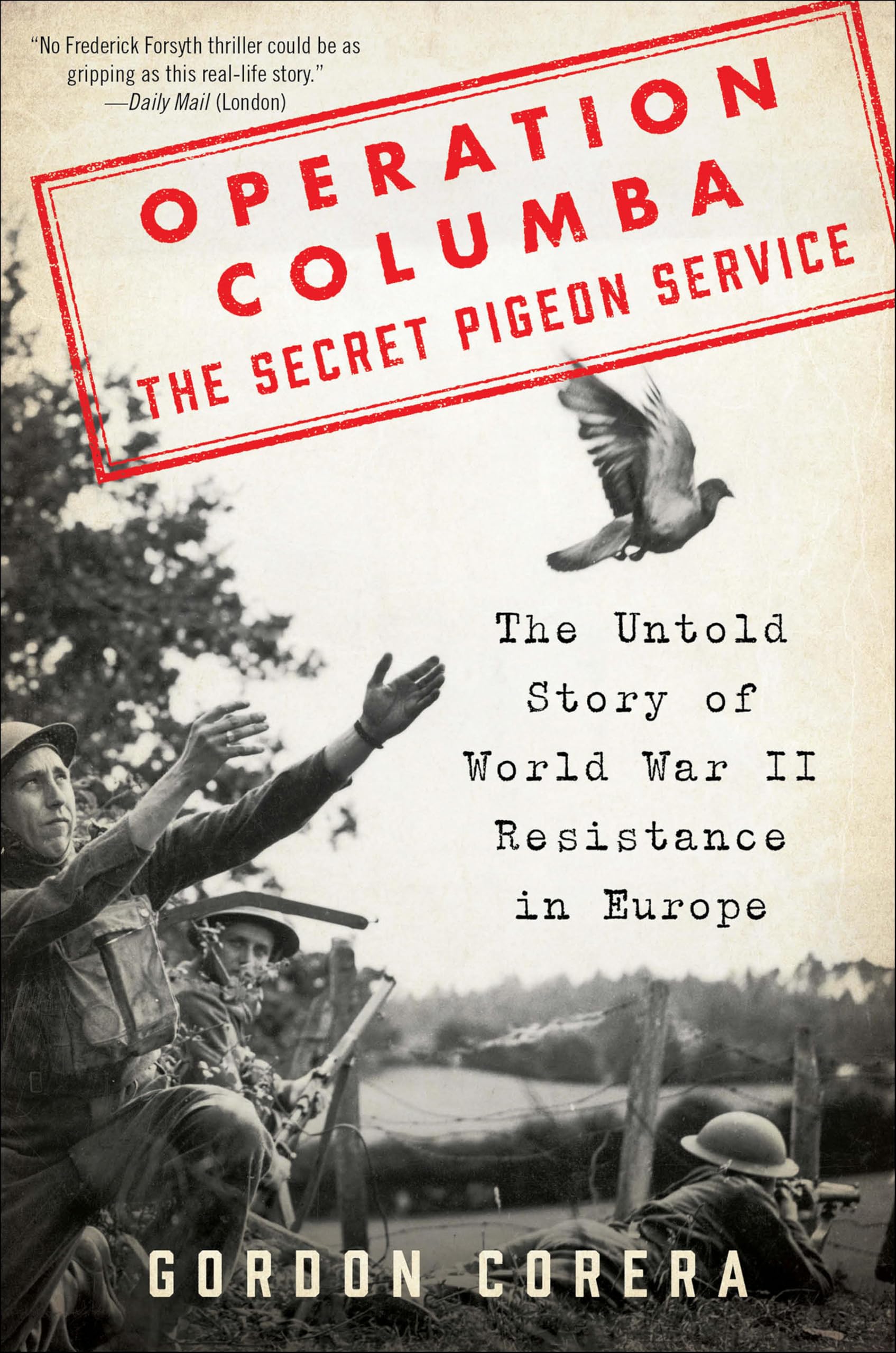 Operation Columba—The Secret Pigeon Service: The Untold Story of World War II Resistance in Europe