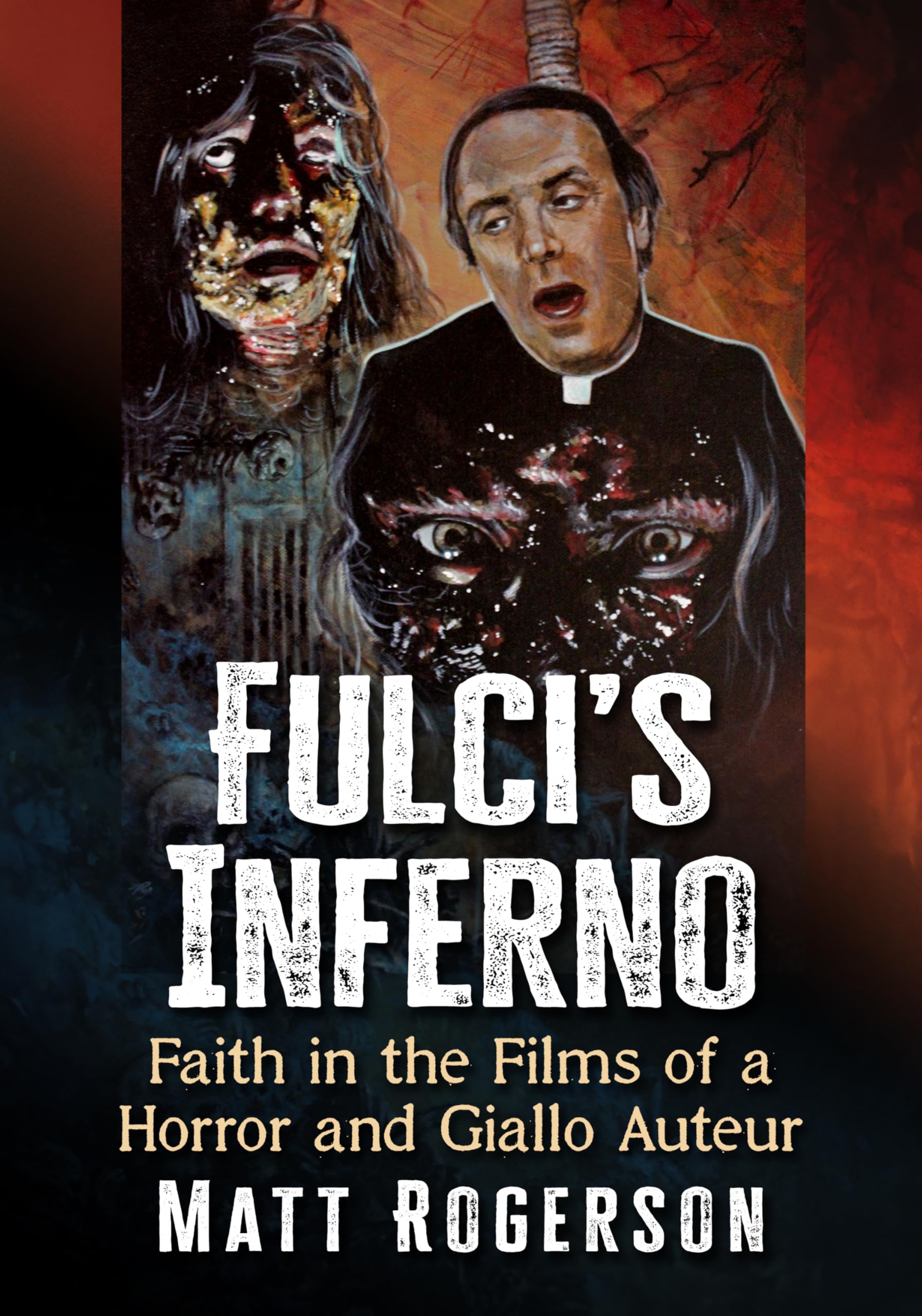 Fulci's Inferno: Faith in the Films of a Horror and Giallo Auteur