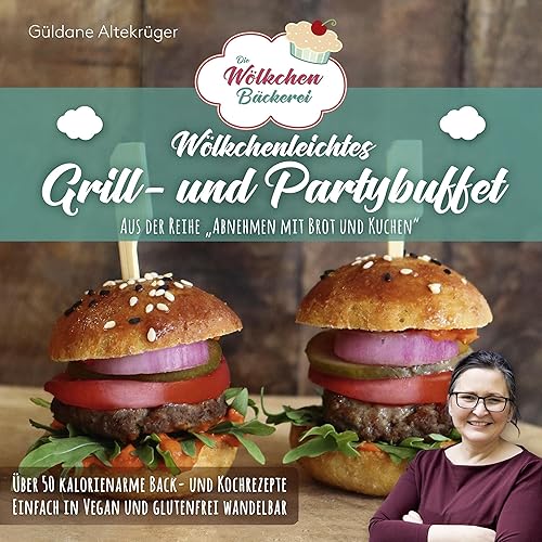 Die Wölkchenbäckerei: Wölkchenleichtes Grill- und Partybuffet: aus der Reihe "Abnehmen mit Brot &amp; Kuchen" (Abnehmen mit Brot und Kuchen: Die Wölkchenbäckerei)