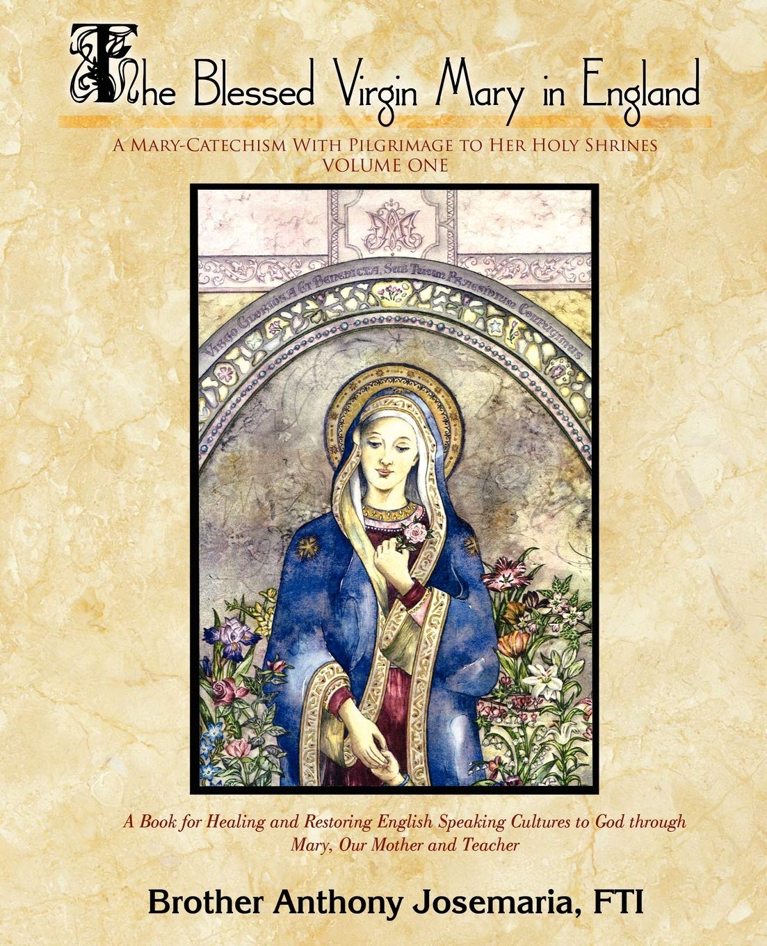 The Blessed Virgin Mary in England Vol. 1: A Mary-Catechism With Pilgrimage to Her Holy Shrines