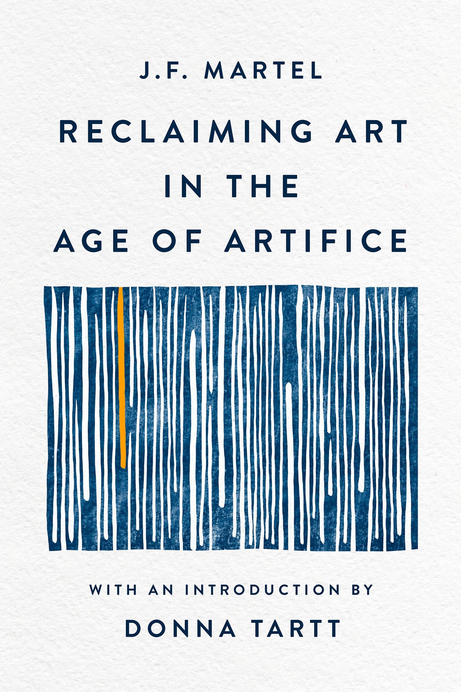 Reclaiming Art in the Age of Artifice by J. F. Martel Hardback