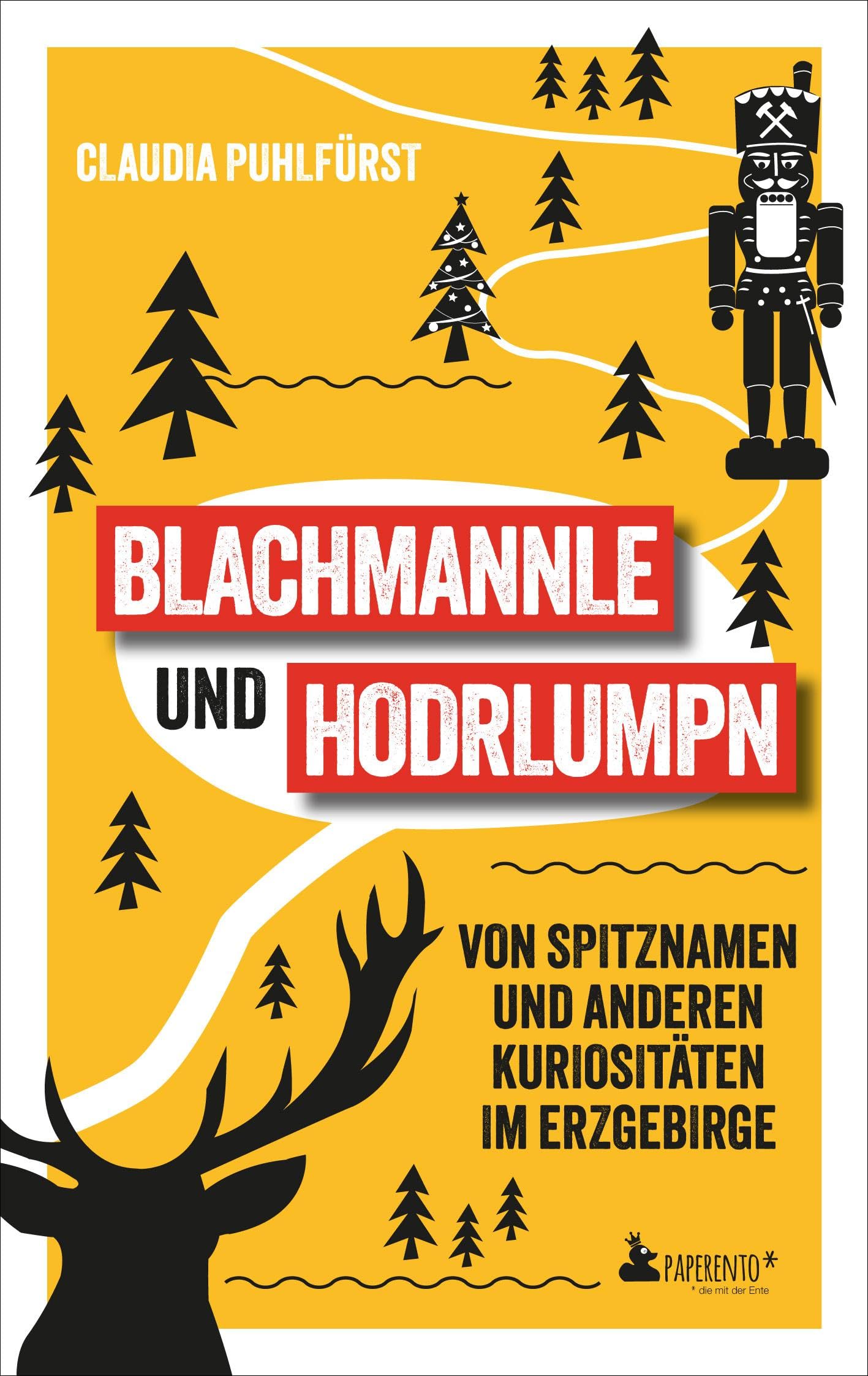 Blachmannle und Hodrlumpn - Das Erzgebirge-Buch: Von Spitznamen und anderen Kuriositäten im Erzgebirge
