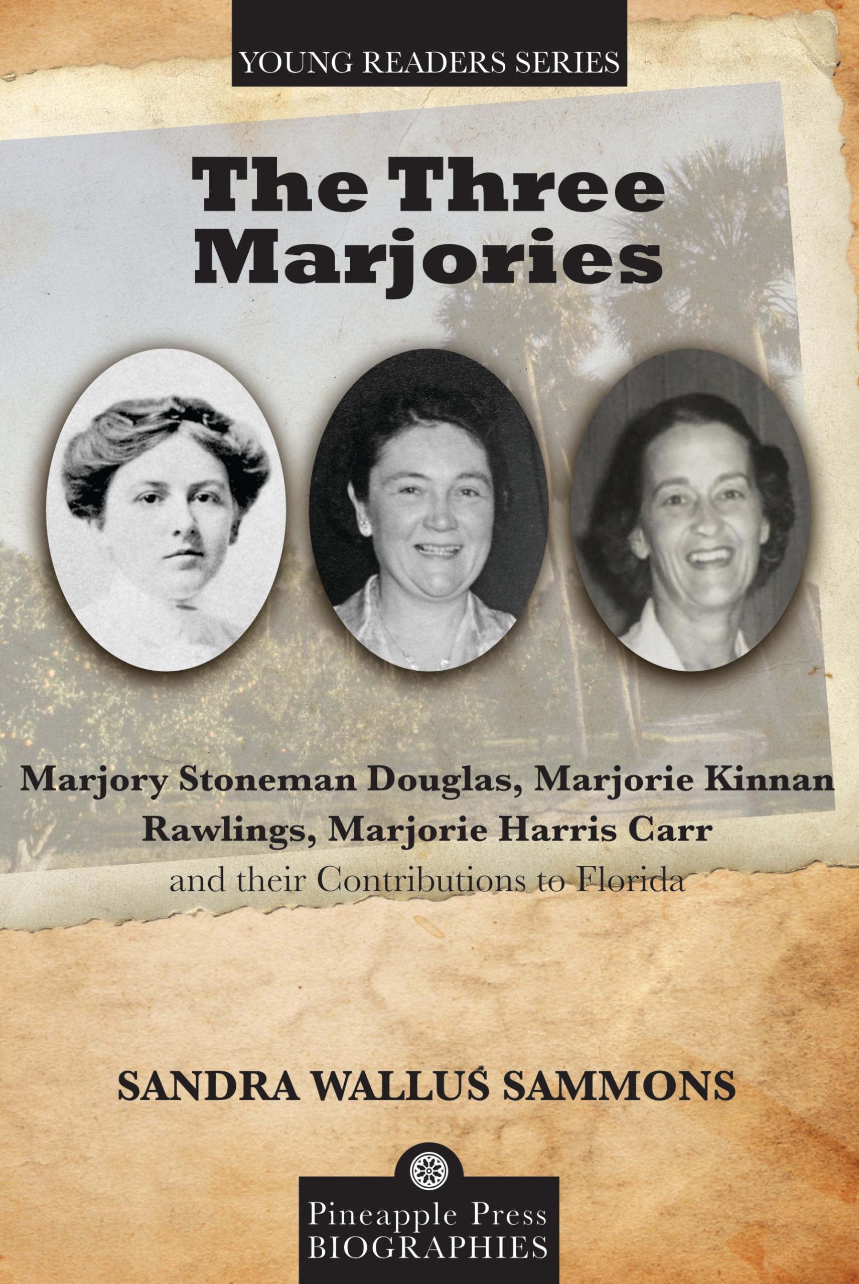 Three Marjories: Marjory Stoneman Douglas, Marjorie Kinnan Rawlings, Marjorie Harris Carr and their Contributions to Florida (Pineapple Press Young Reader Biographies) Paperback – May 1, 2019