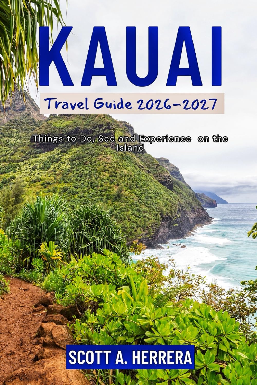 Kauai Travel Guide 2026-2027: Things to Do, See, and Experience on the Island