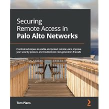 Securing Remote Access in Palo Alto Networks Practical techniques to enable and protect remote users, improve your security posture, and troubleshoot next-generation firewalls